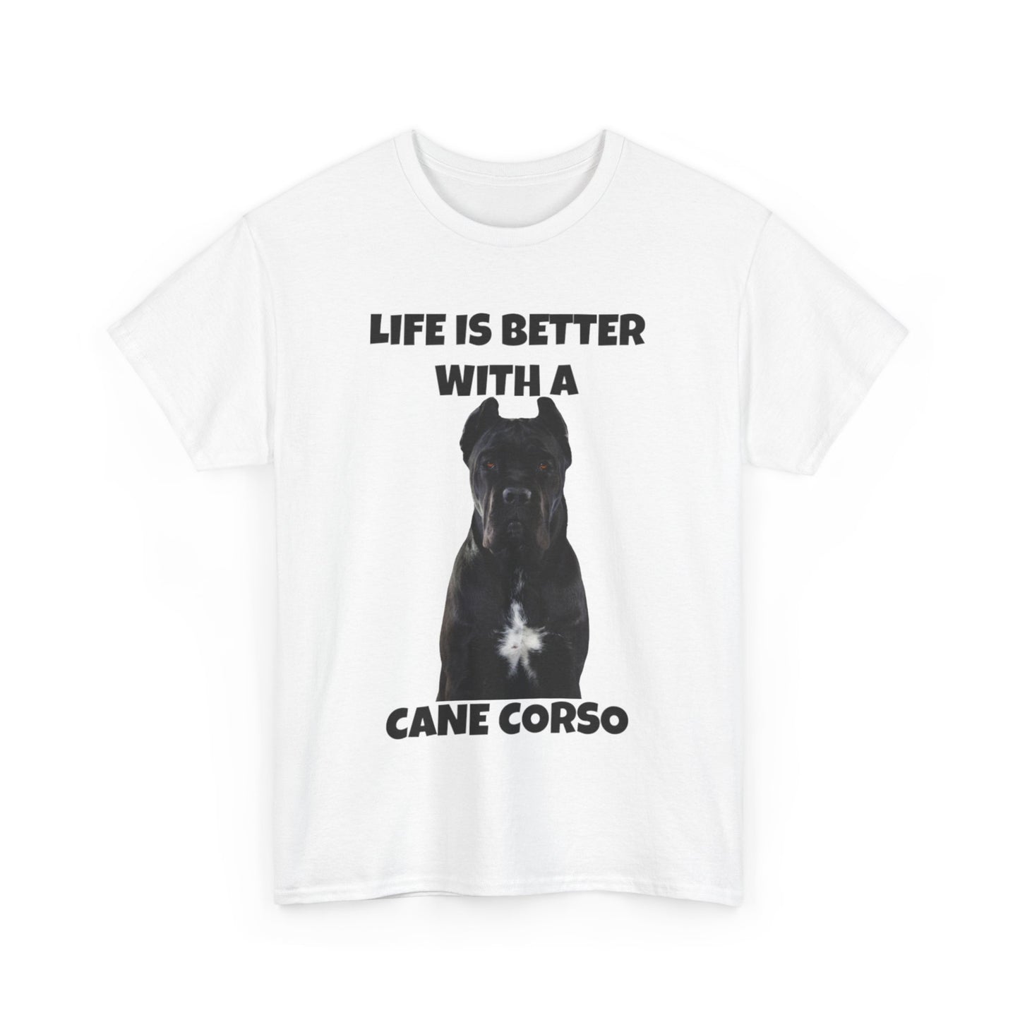 Cane Corso, Cane Corso Dog, Life is Better with a Cane Corso, Unisex Heavy Cotton Tee