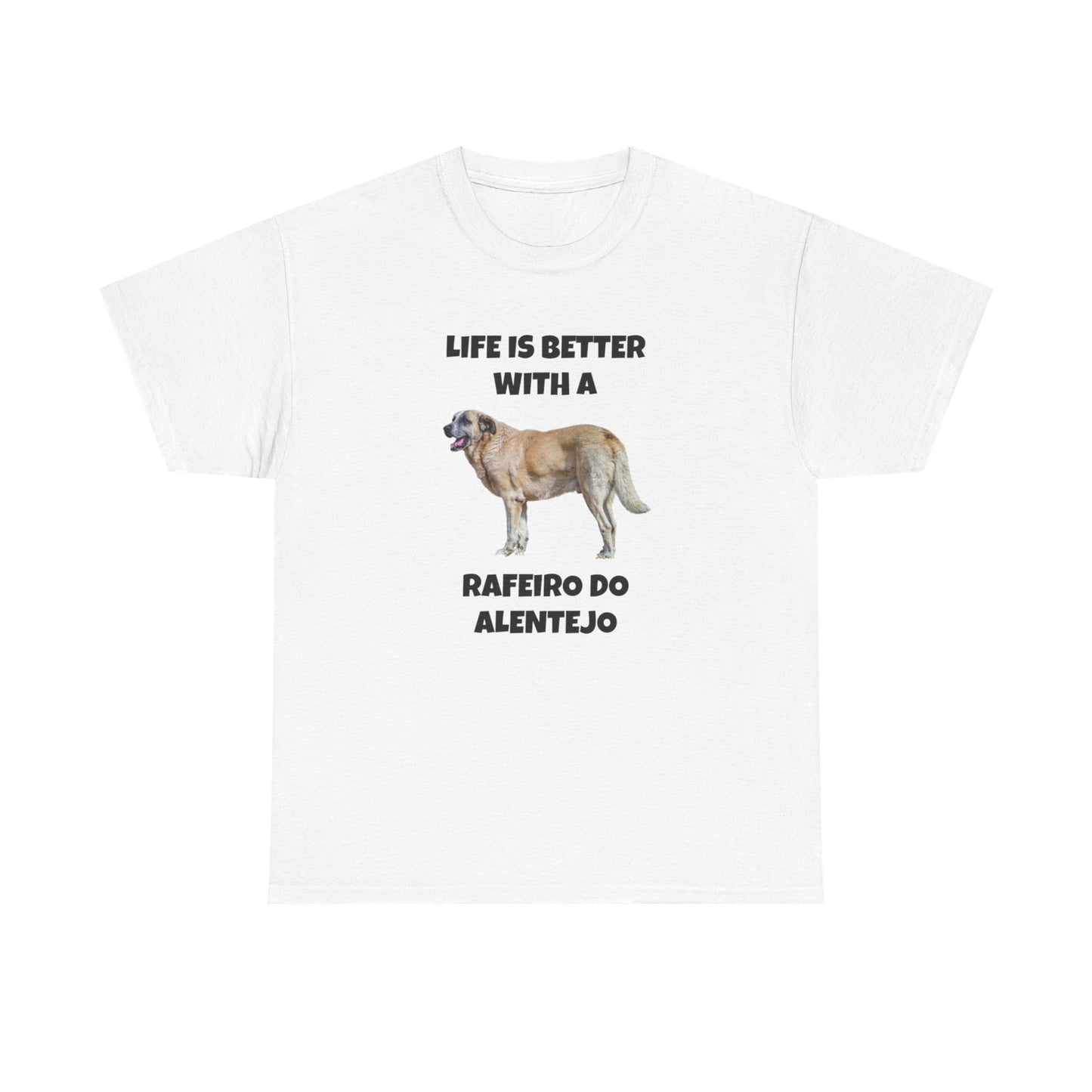 Rafeiro do Alentejo, Rafeiro do Alentejo Dog, Life is Better with a Rafeiro do Alentejo, Heavy Cotton Tee