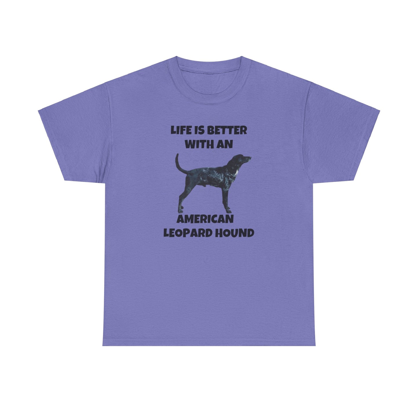 American Leopard Hound, Life is Better with an American Leopard Hound, Unisex Heavy Cotton Tee