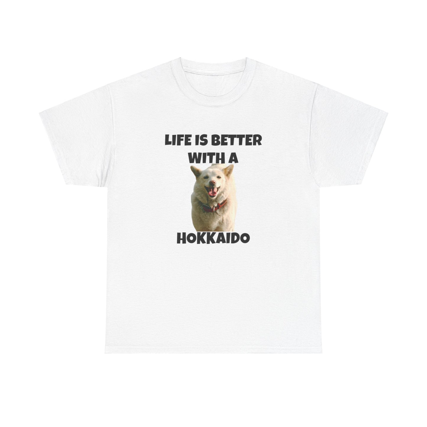 Hokkaido, Hokkaido Dog, Life is Better with a Hokkaido, Unisex Heavy Cotton Tee
