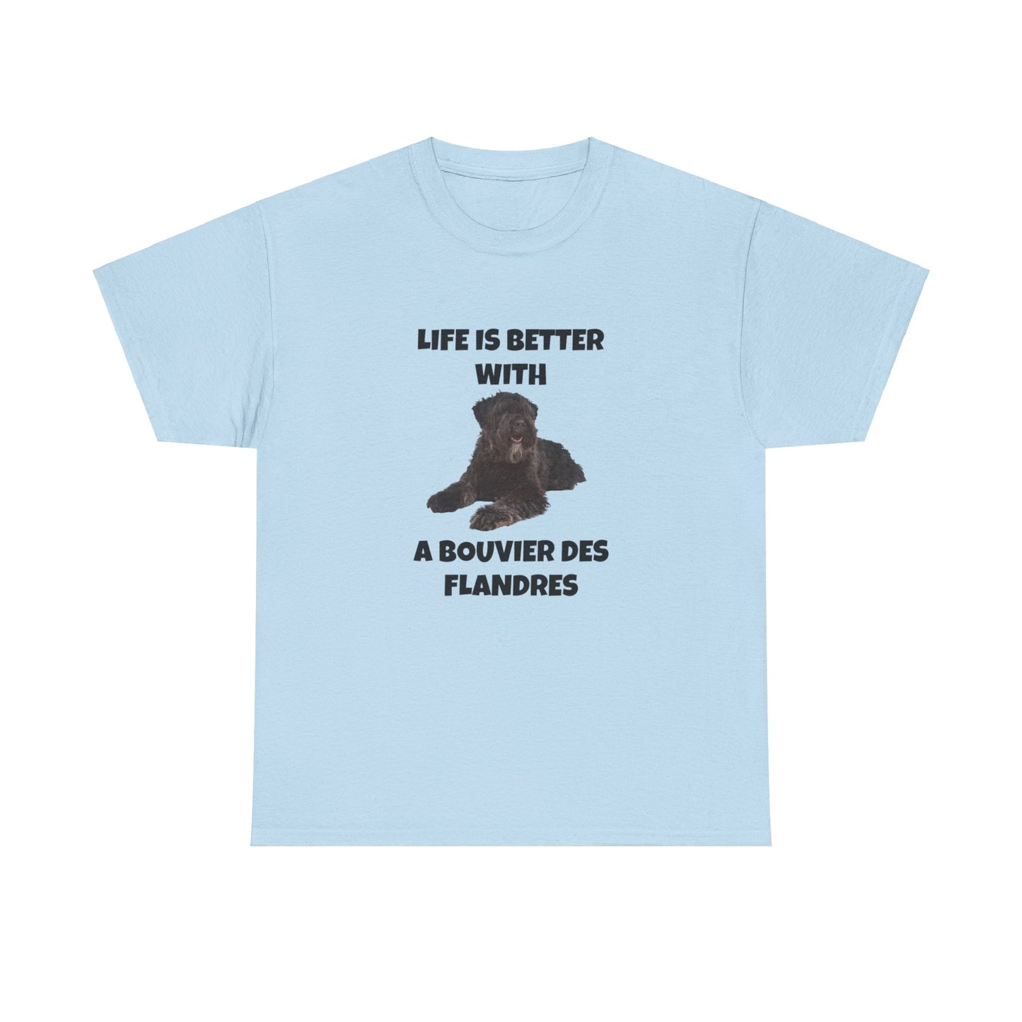Bouvier des Flandres, Bouvier des Flandres Dog, Life is Better with a Bouvier des Flandres, Unisex Heavy Cotton Tee