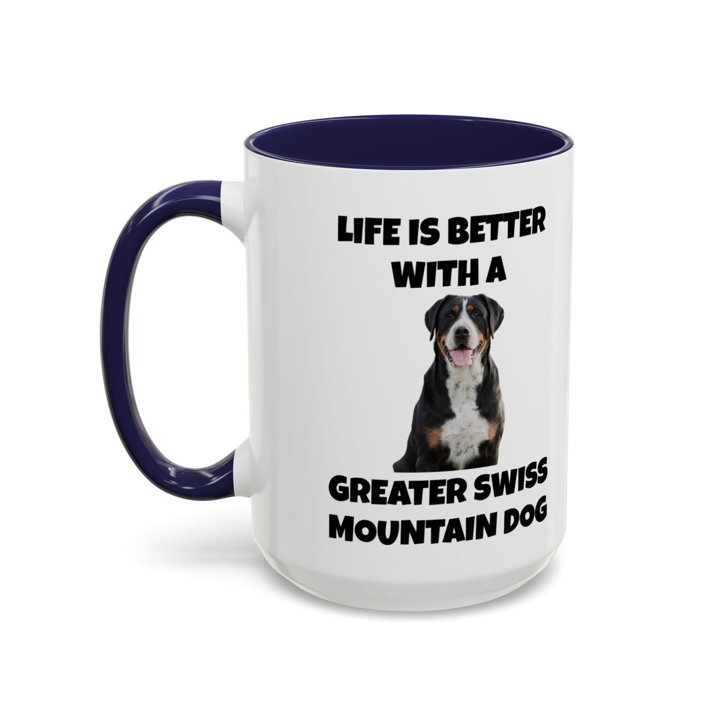 Greater Swiss Mountain Dog, Life is Better with a Greater Swiss Mountain Dog, Swiss Mountain Dog, Accent Coffee Mug (11, 15oz)