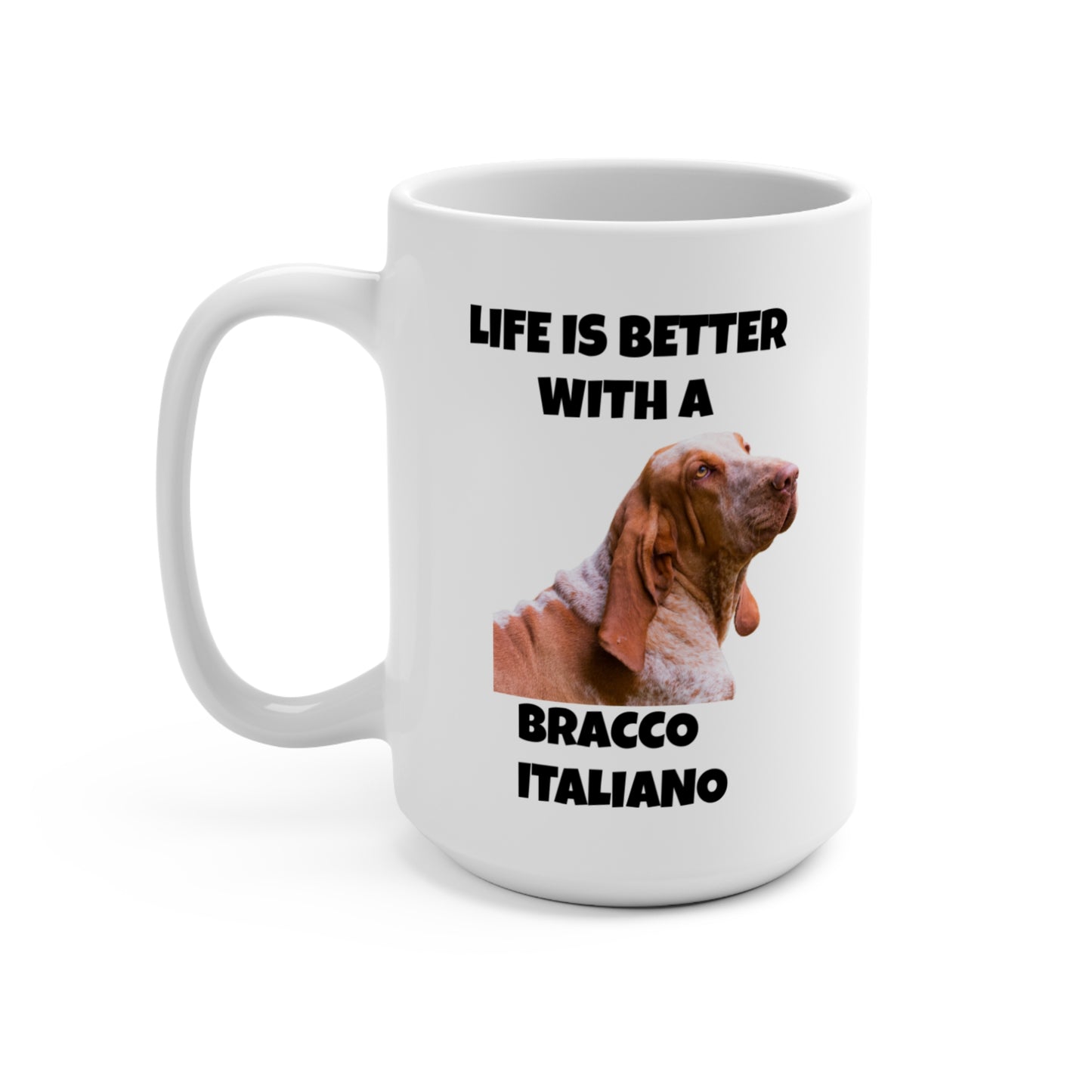 Bracco Italiano, Bracco Italiano Dog, Life is Better with a Bracco Italiano, Mug 15oz