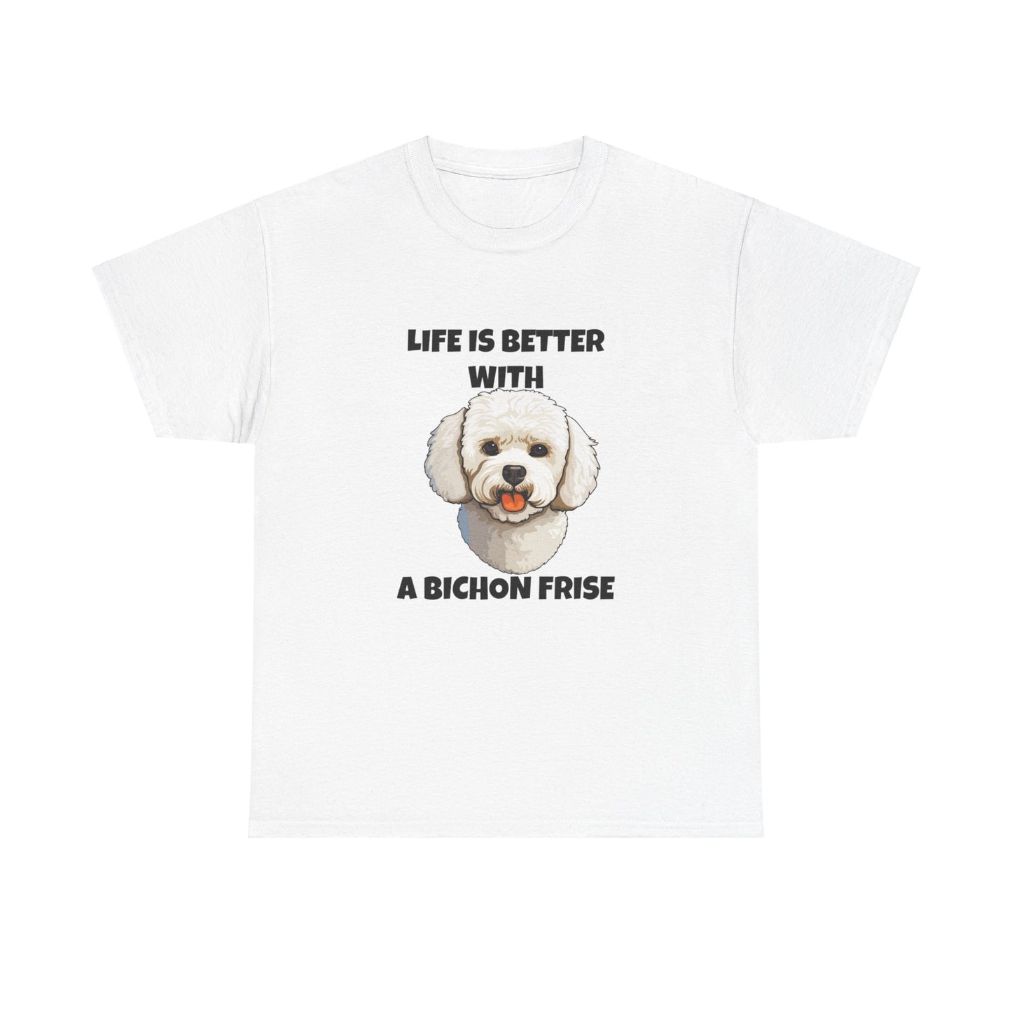 Bichon, Bichon Frise, Bichon Frise Dog, Life is Better with a Bichon Frise, Unisex Heavy Cotton Tee