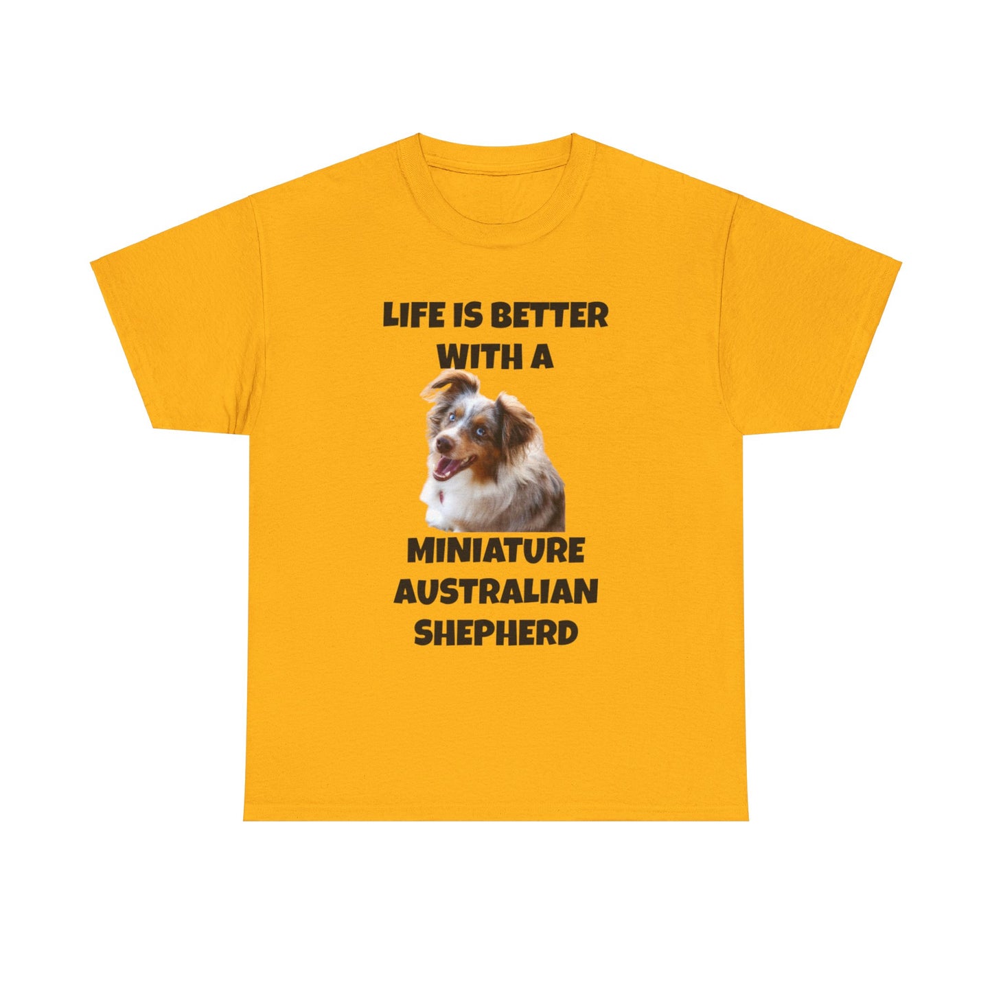 Miniature Australian Shepherd, Life is Better with a Miniature Australian Shepherd, Unisex Heavy Cotton Tee
