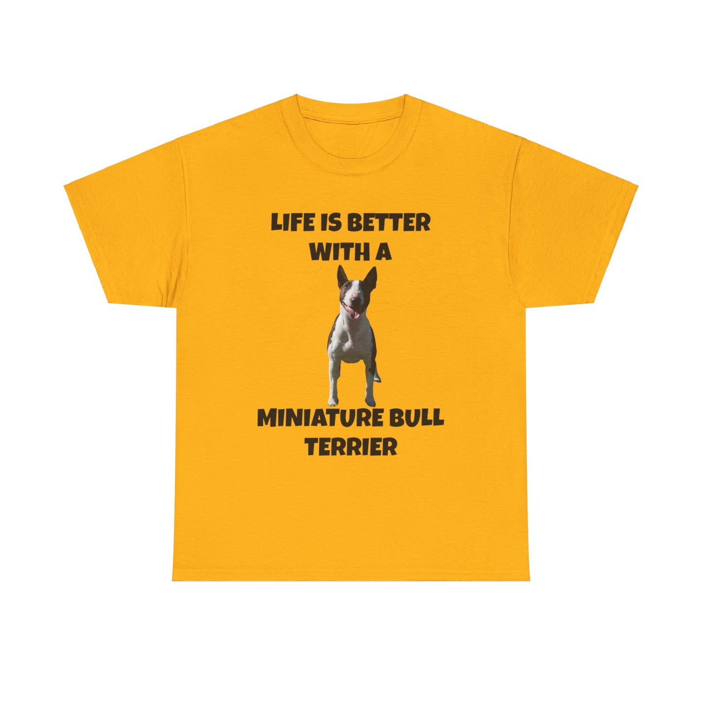 Miniature Bull Terrier, Life is Better with a Miniature Bull Terrier,Unisex Heavy Cotton Tee
