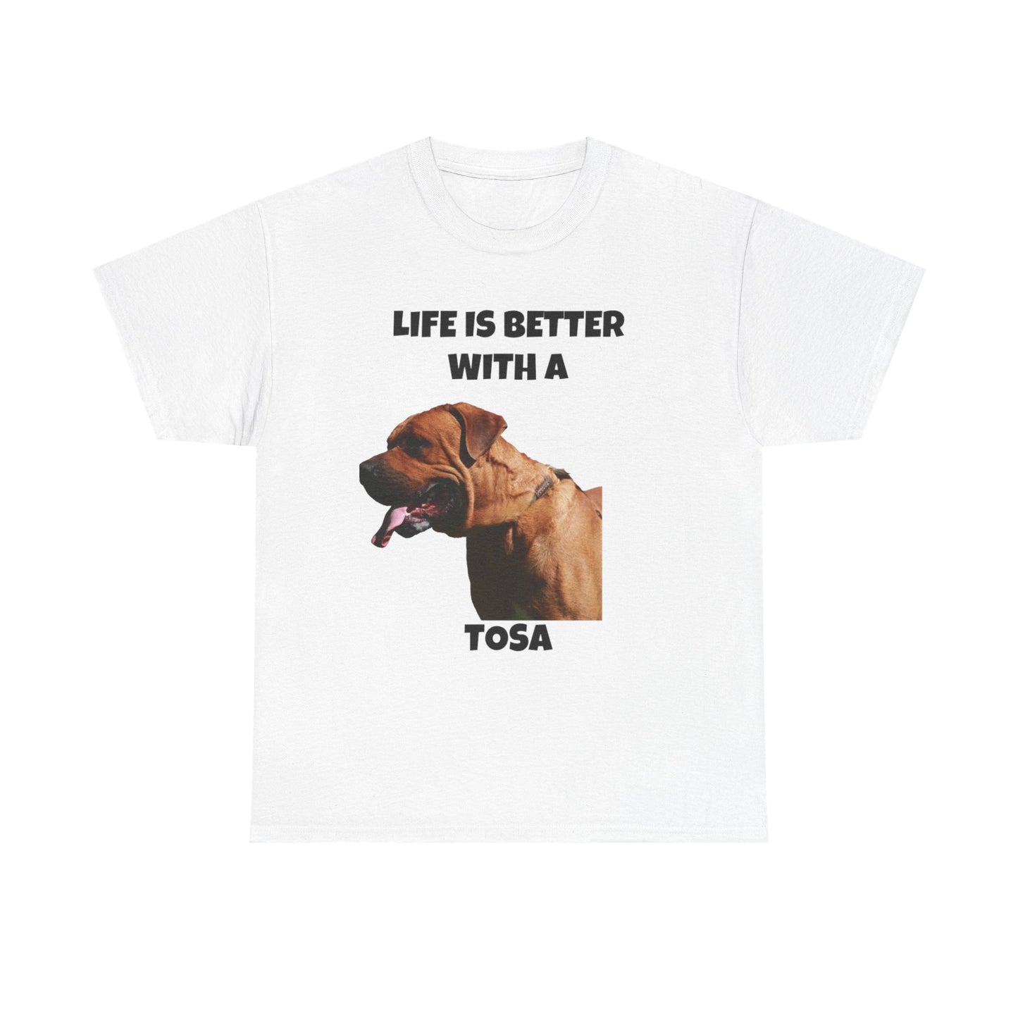 Tee: Life is Better with a Tosa - Tosa Ken, Tosa Dog, Tosa Inu