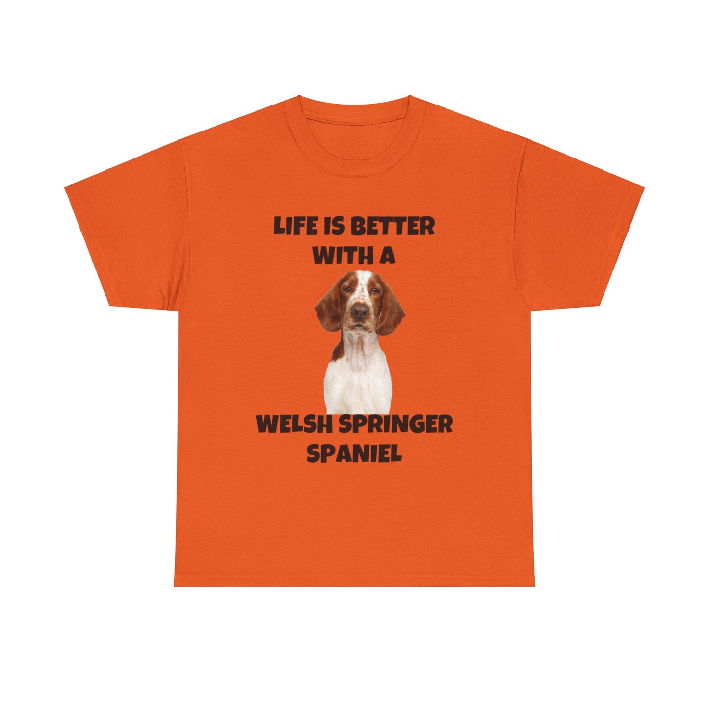 Welsh Springer Spaniel, Life is Better with a Welsh Springer Spaniel, Unisex Heavy Cotton Tee