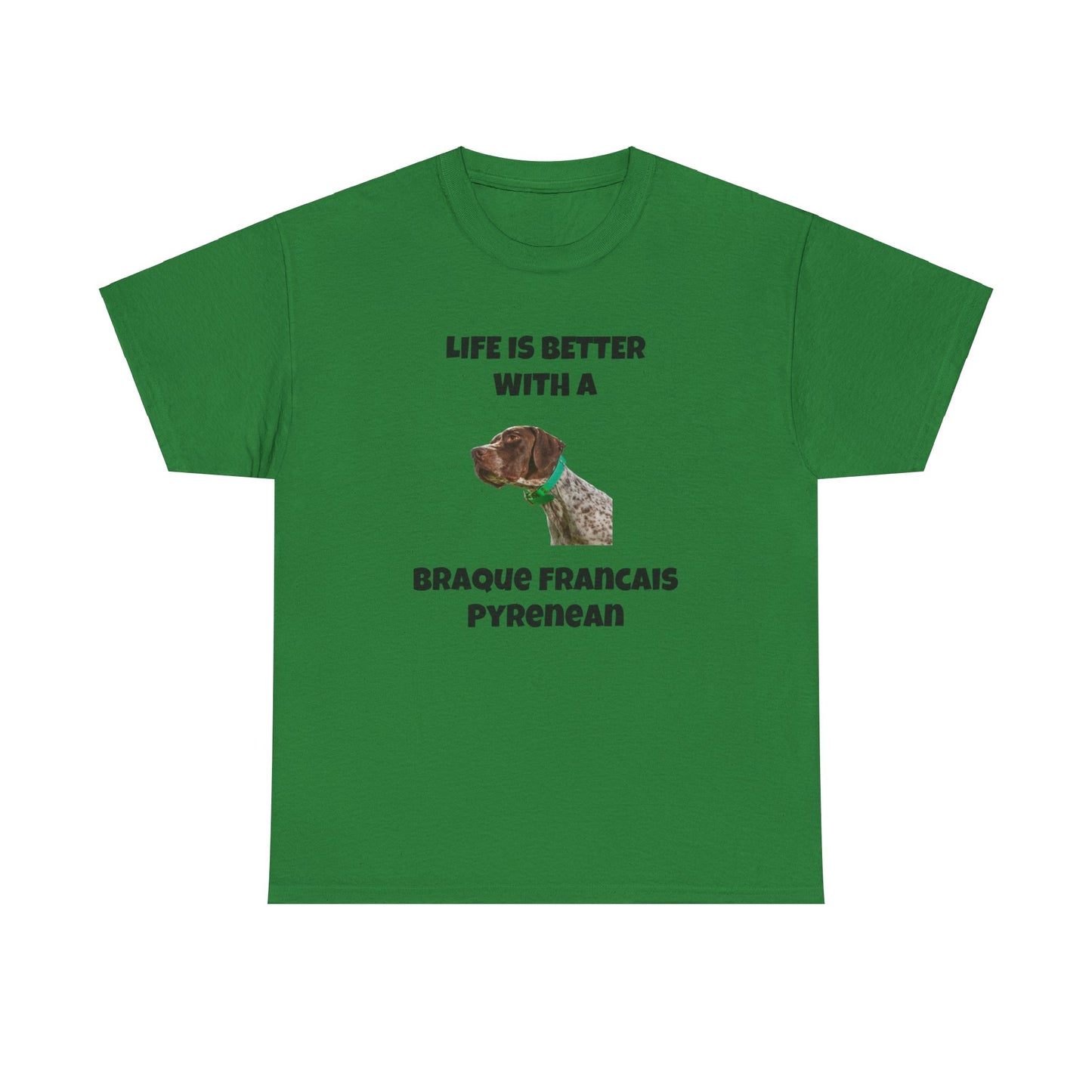 Braque Francais Pyrenean, Life is Better with a Braque Francais Pyrenean, Unisex Heavy Cotton Tee