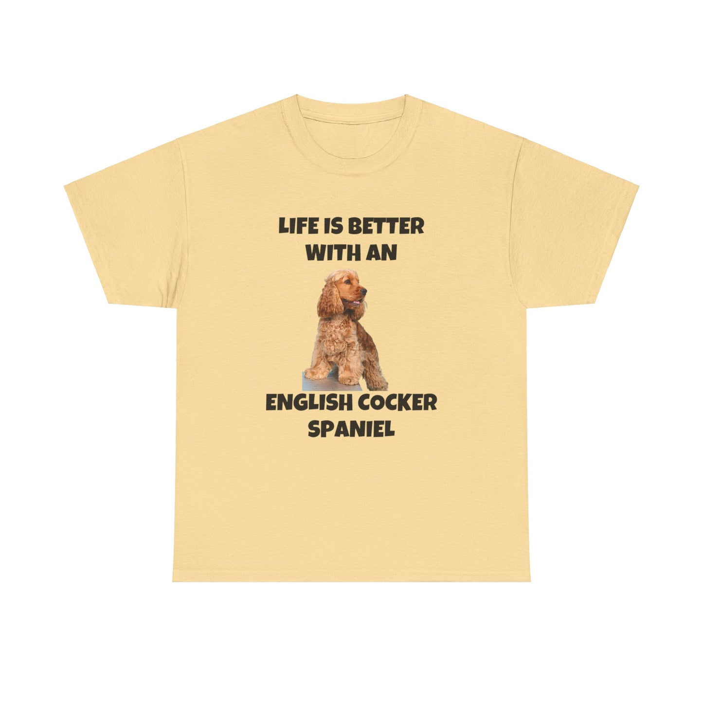English Cocker Spaniel Dog, Life is Better with an English Cocker Spaniel, Unisex Heavy Cotton Tee