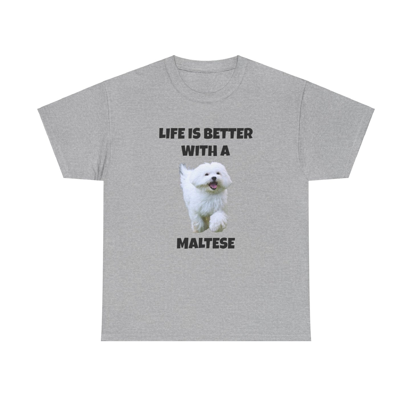 Maltese, Life is Better with a Maltese, Unisex Heavy Cotton Tee