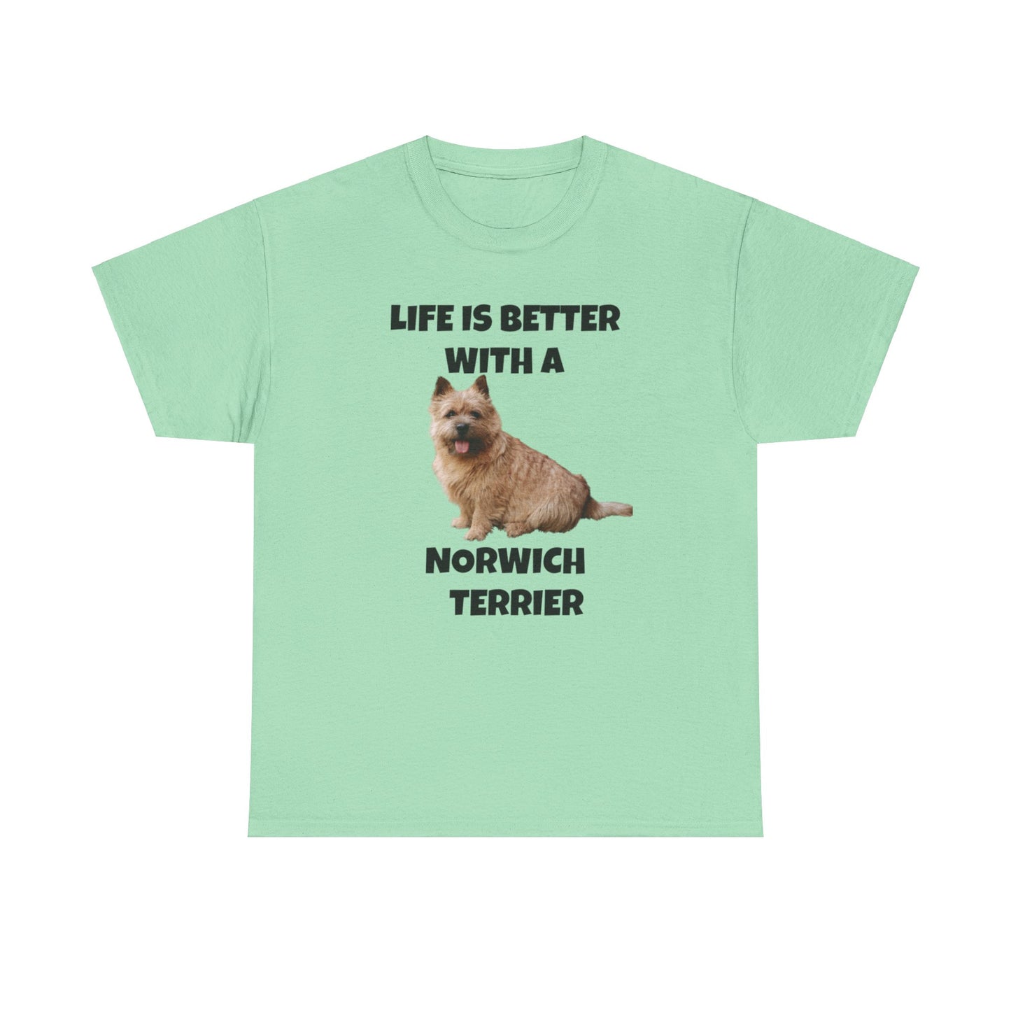 Norwich Terrier, Life is Better with a Norwich Terrier, Unisex Heavy Cotton Tee