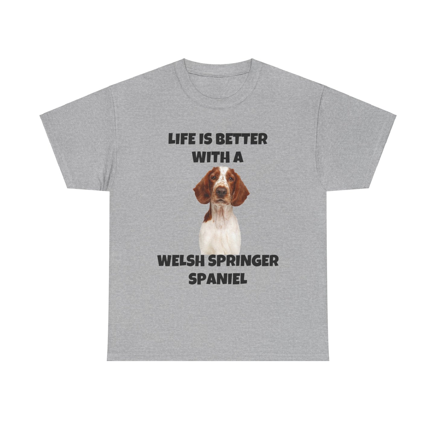 Welsh Springer Spaniel, Life is Better with a Welsh Springer Spaniel, Unisex Heavy Cotton Tee