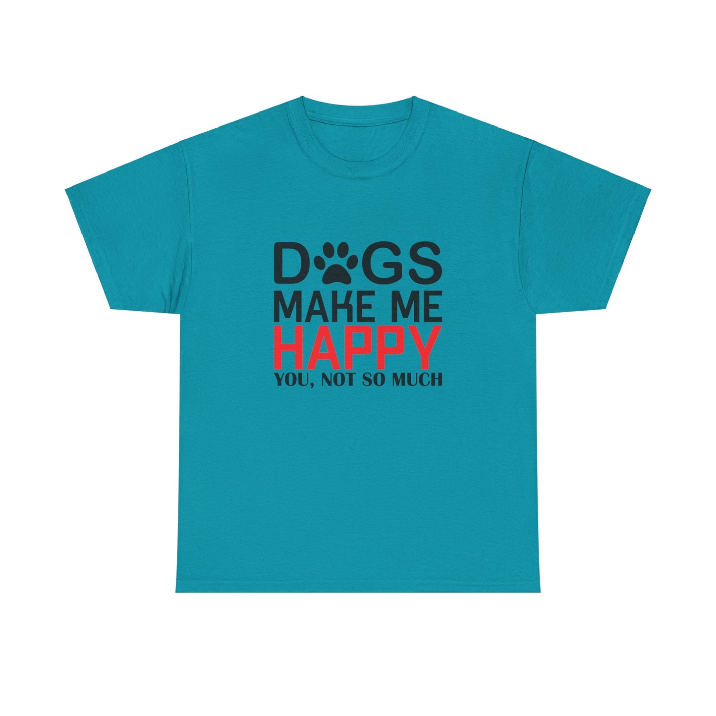 Dogs Make Me Happy, You, Not So Much, Unisex Heavy Cotton Tee