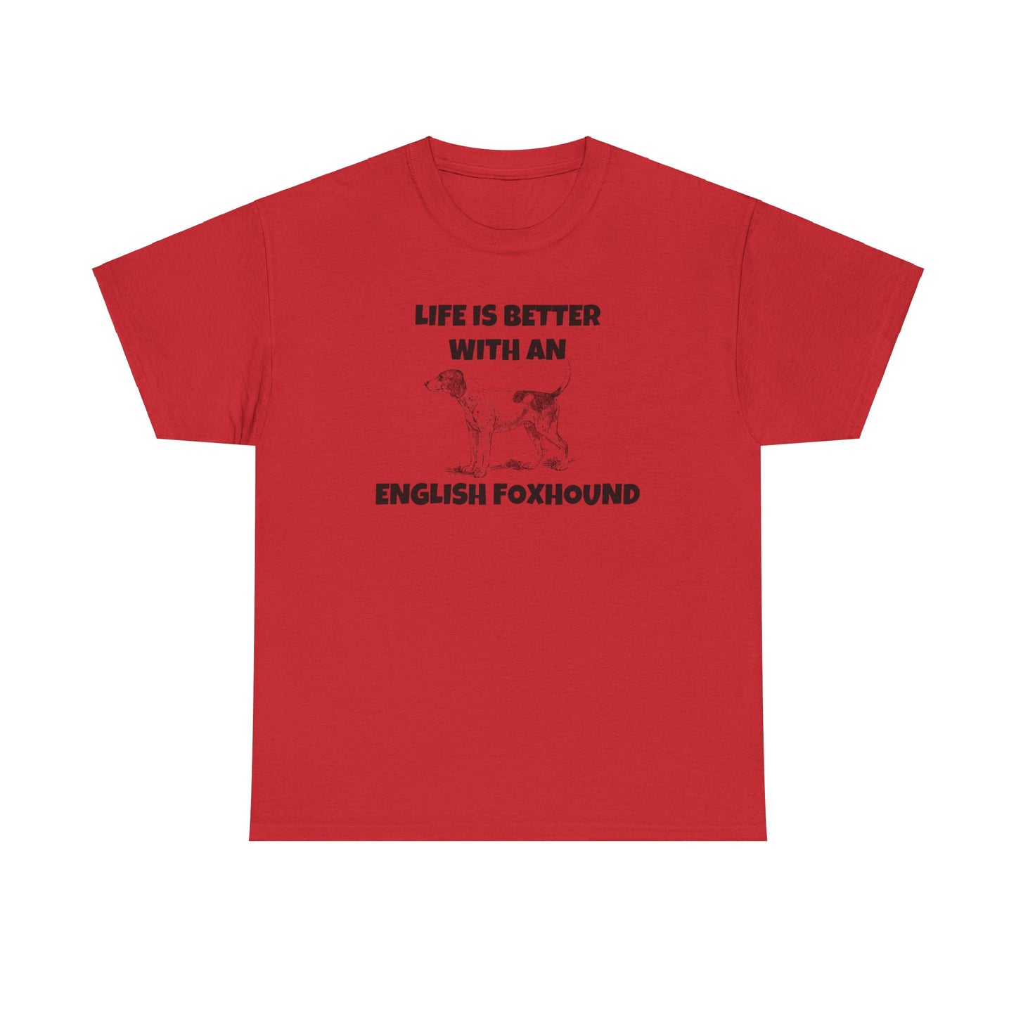 English Foxhound, Life is Better with an English Foxhound, Unisex Heavy Cotton Tee
