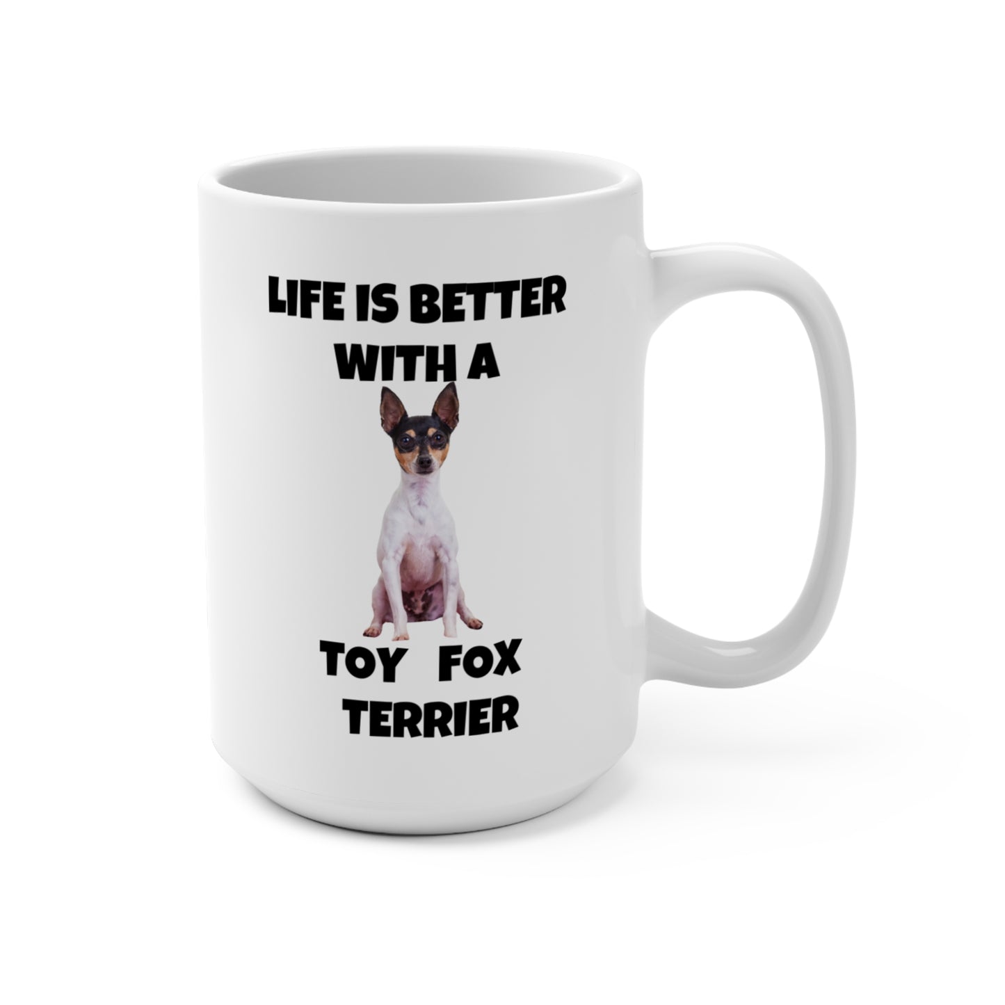 Toy Fox Terrier, Life is Better with a Toy Fox Terrier, Mug 15oz