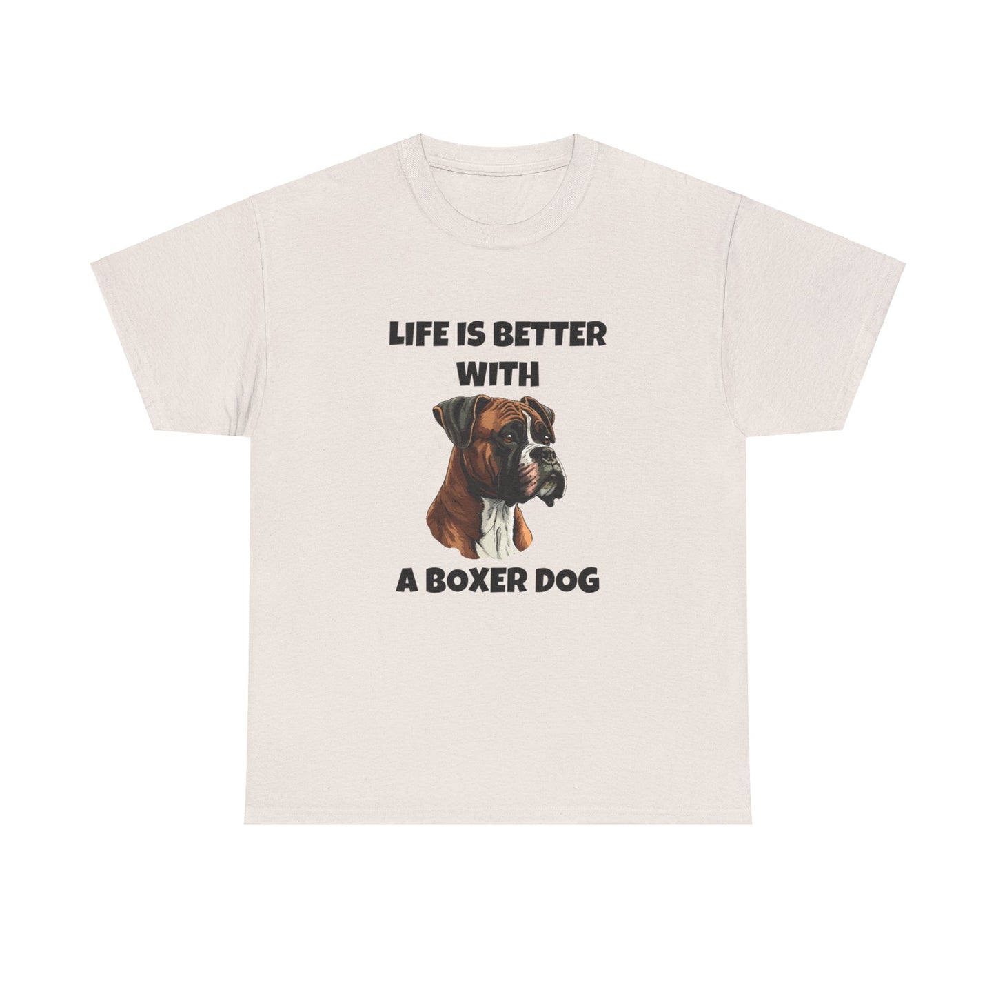 Boxer, Boxer Dog, Life is Better with a Boxer Dog, Unisex Heavy Cotton Tee