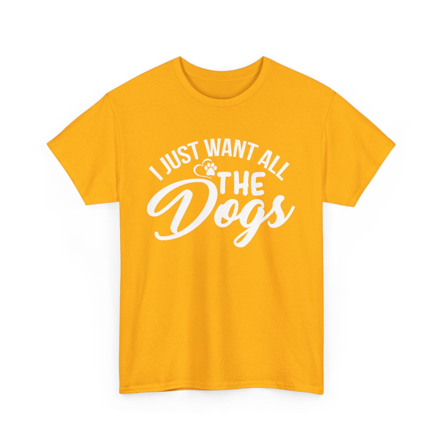 Dogs, I Just Want All the Dogs, Unisex Heavy Cotton Tee