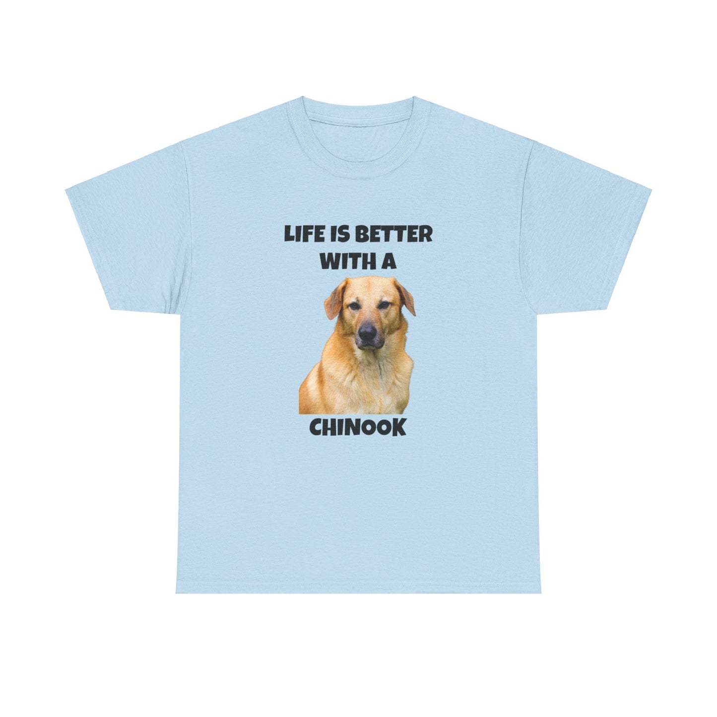 Chinook Dog, Chinook, Life is Better with a Chinook, Unisex Heavy Cotton Tee