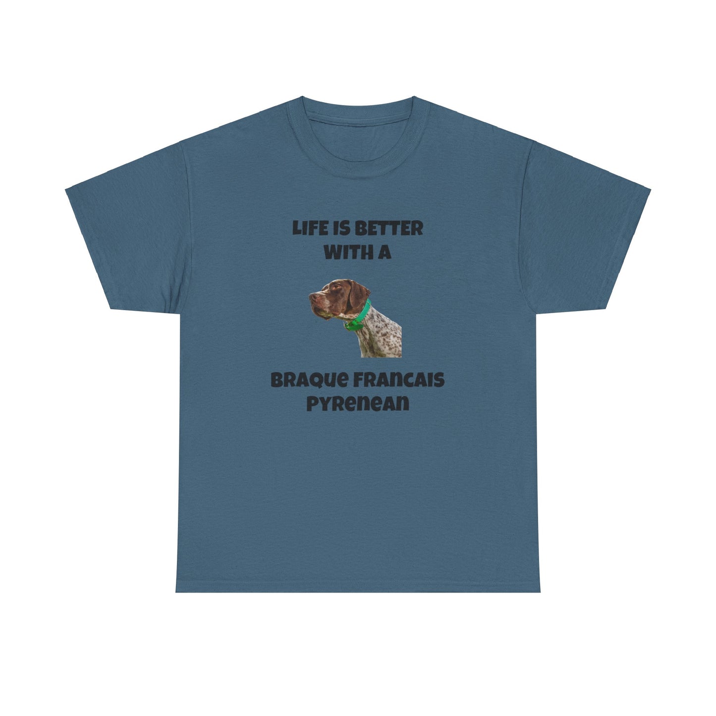 Braque Francais Pyrenean, Life is Better with a Braque Francais Pyrenean, Unisex Heavy Cotton Tee