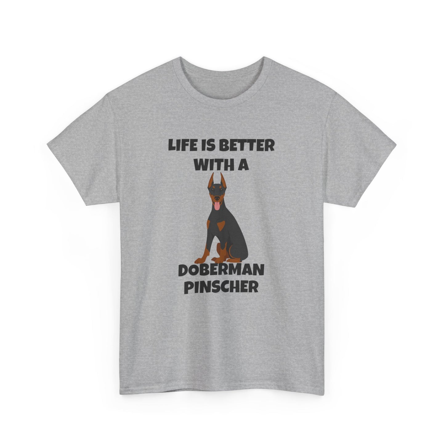 Doberman Pinscher Dog, Life is Better with a Doberman Pinscher, Unisex Heavy Cotton Tee