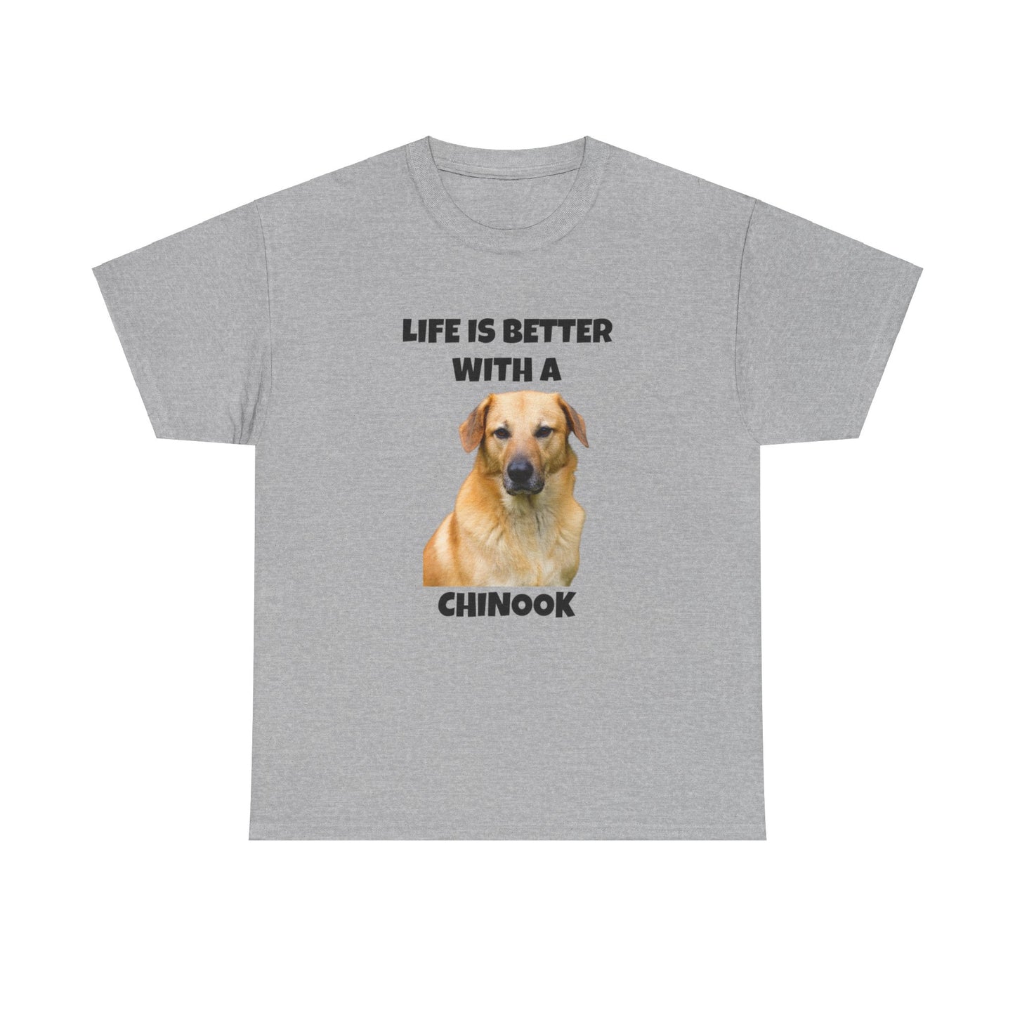 Chinook Dog, Chinook, Life is Better with a Chinook, Unisex Heavy Cotton Tee