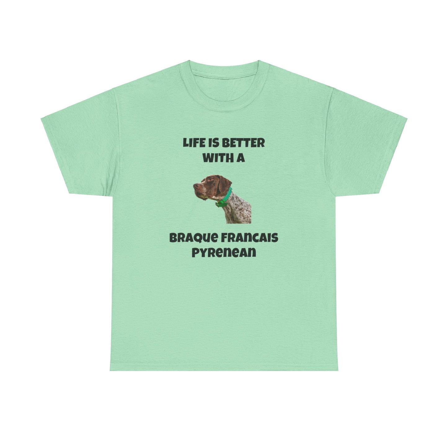 Braque Francais Pyrenean, Life is Better with a Braque Francais Pyrenean, Unisex Heavy Cotton Tee