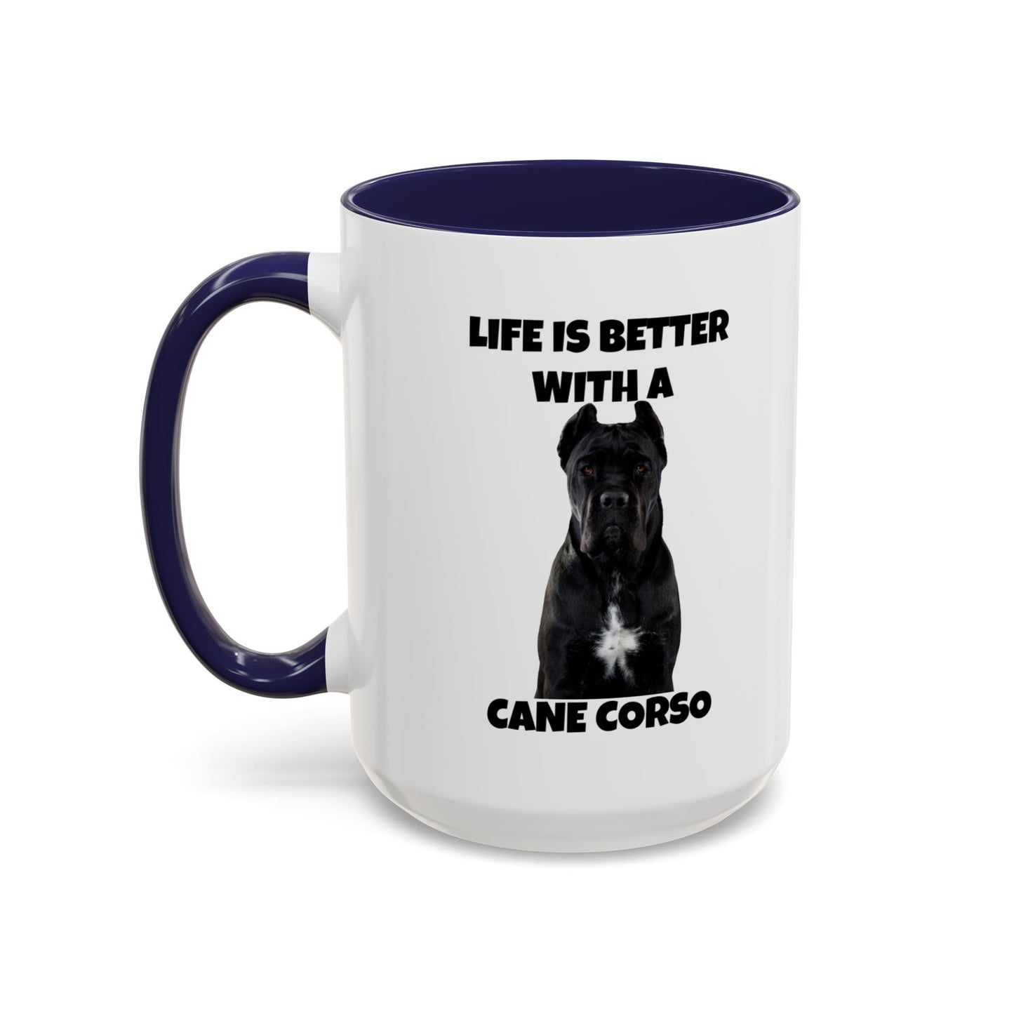 Cane Corso, Cane Corso Dog, Life is Better with a Cane Corso, Accent Coffee Mug (15oz)