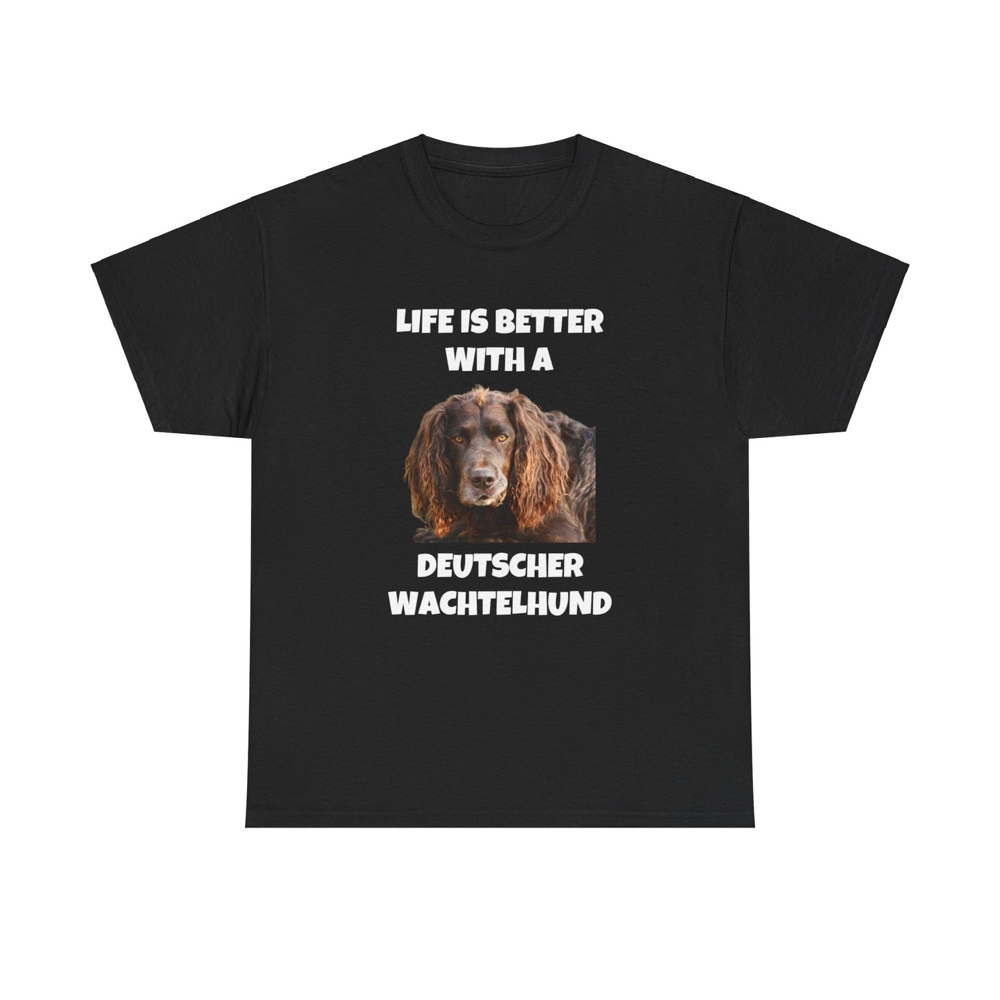 Deutscher Wachtelhund Dog, Life is Better with a Deutscher Wachtelhund, Dark Unisex Heavy Cotton Tee
