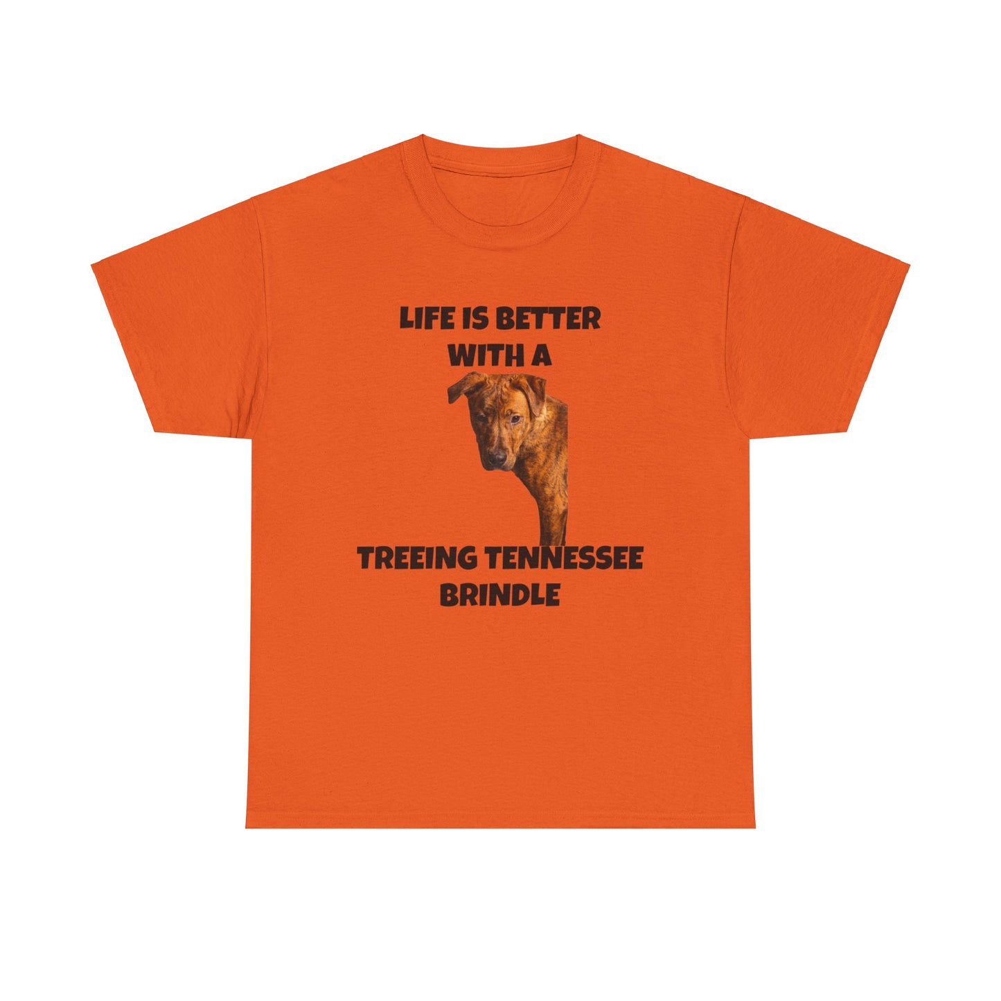 Treeing Tennessee Brindle, Life is Better with a Treeing Tennessee Brindle, Unisex Heavy Cotton Tee