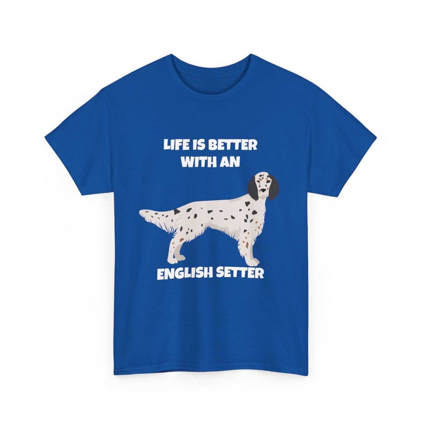 English Setter Dog, Life is Better with an English Setter, Dark Unisex Heavy Cotton Tee