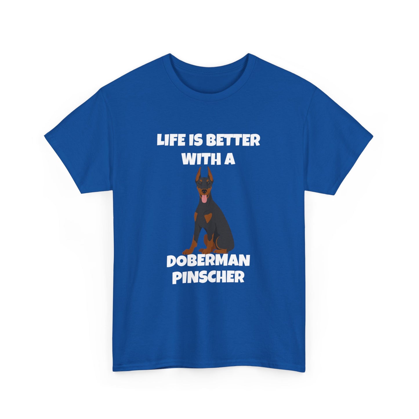 Doberman Pinscher Dog, Life is Better with a Doberman Pinscher, Dark Unisex Heavy Cotton Tee