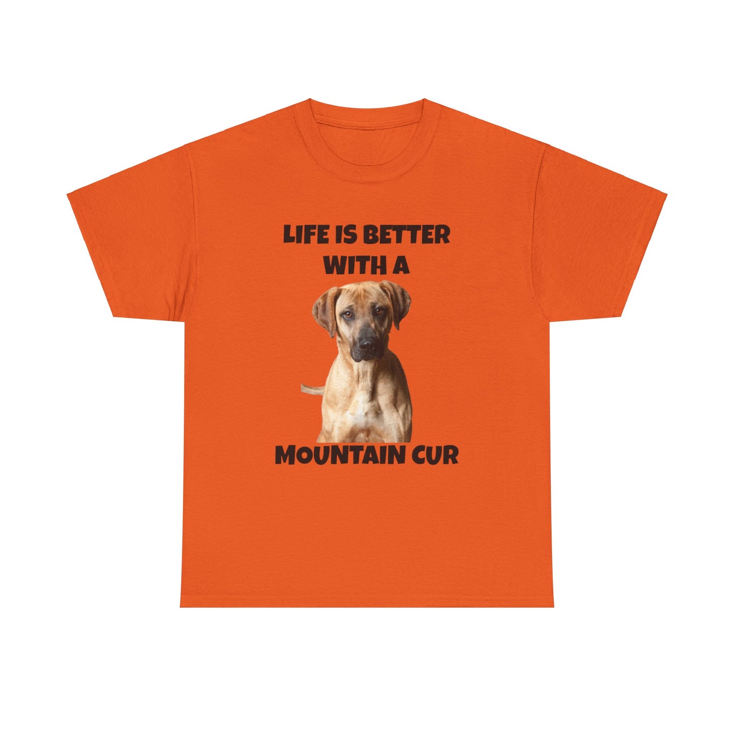 Mountain Cur, Mountain Cur Dog, Life is Better with a Mountain Cur, Unisex Heavy Cotton Tee