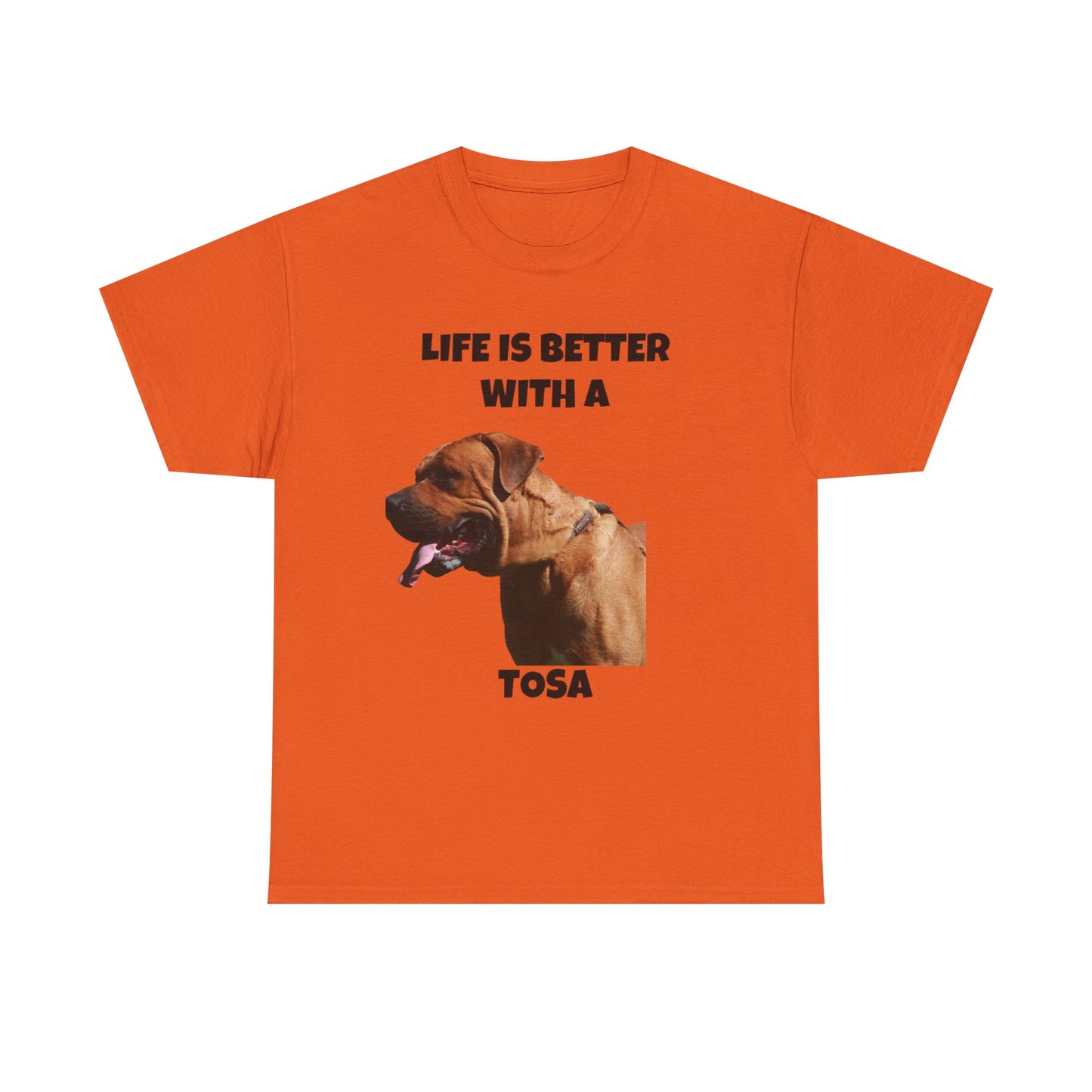 Tee: Life is Better with a Tosa - Tosa Ken, Tosa Dog, Tosa Inu