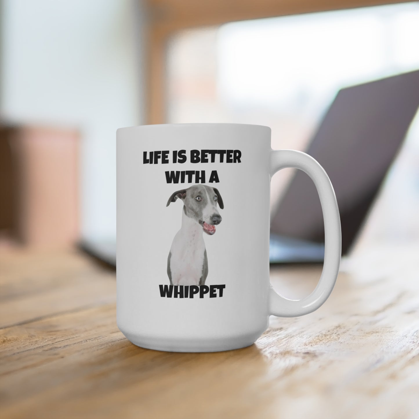 Whippet, Whippet Dog, Life is Better with a Whippet, Mug 15oz