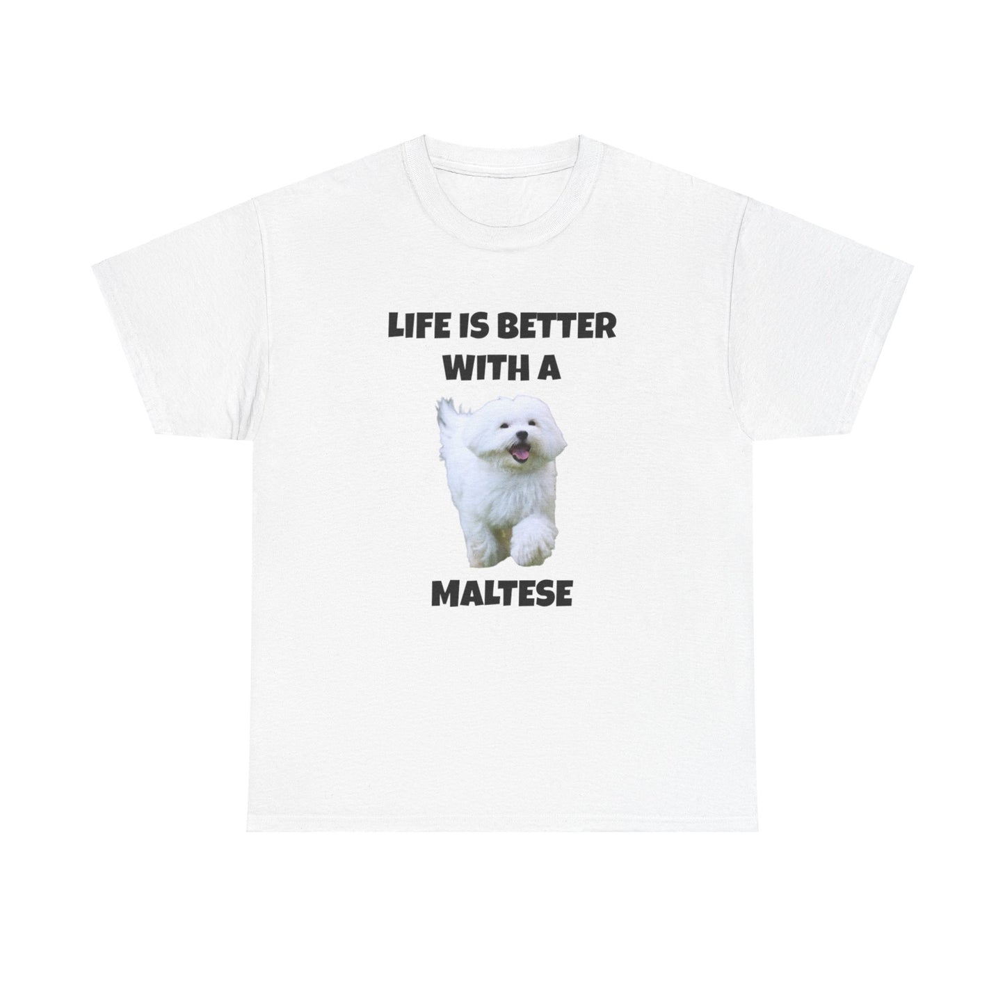 Maltese, Life is Better with a Maltese, Unisex Heavy Cotton Tee