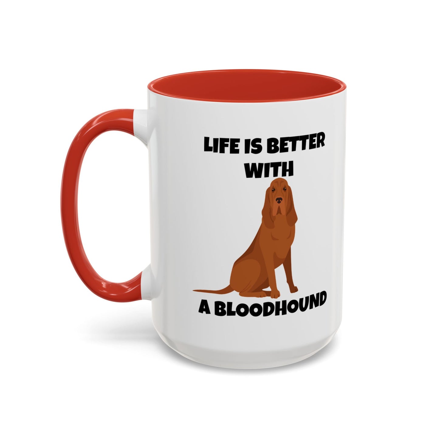 Bloodhound, Blood hound, Bloodhound Dog, Life is Better With a Bloodhound, Accent Ceramic Mug (11 and 15oz)