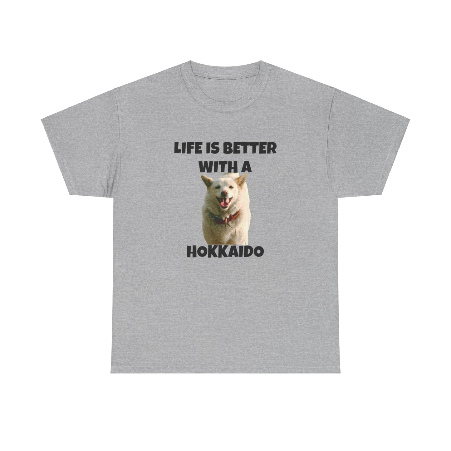 Hokkaido, Hokkaido Dog, Life is Better with a Hokkaido, Unisex Heavy Cotton Tee