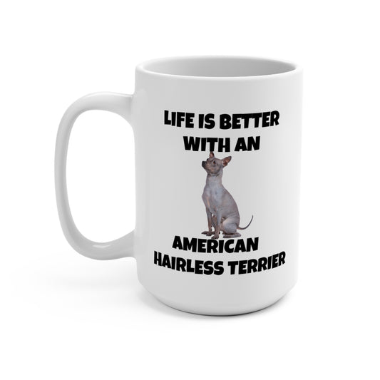 American Hairless Terrier, Life is Better with an American Hairless Terrier, Mug 15oz