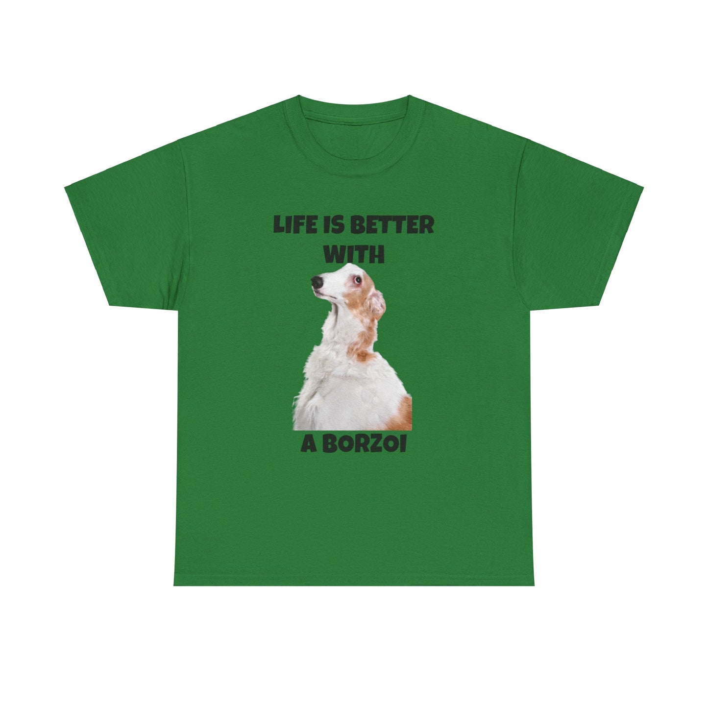 Borzoi, Borzoi Dog, Life is Better with a Borzoi, Unisex Heavy Cotton Tee