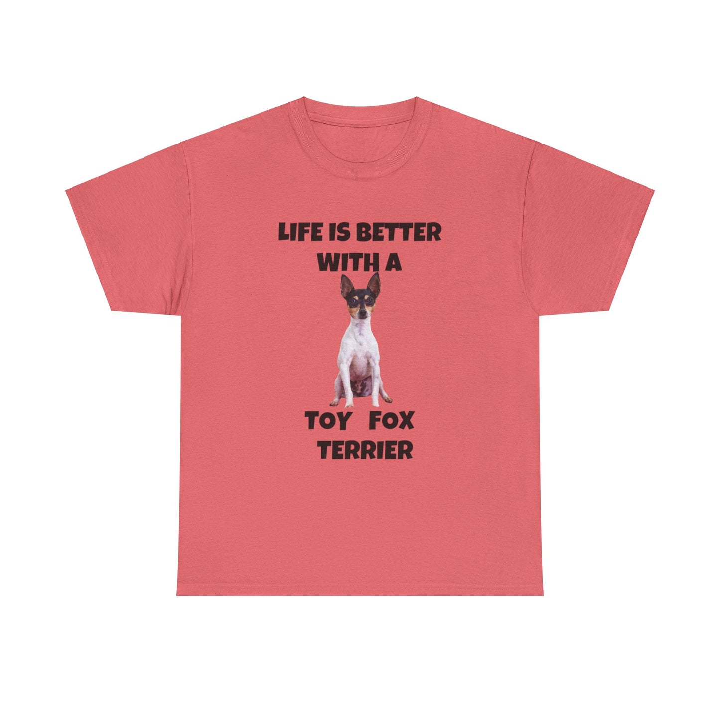 Toy Fox Terrier, Life is Better with a Toy Fox Terrier, Unisex Heavy Cotton Tee
