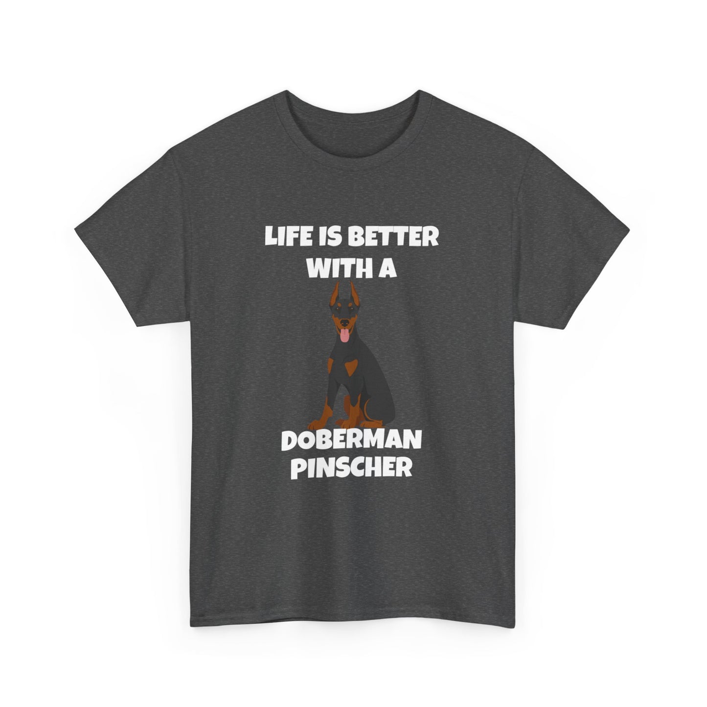 Doberman Pinscher Dog, Life is Better with a Doberman Pinscher, Dark Unisex Heavy Cotton Tee