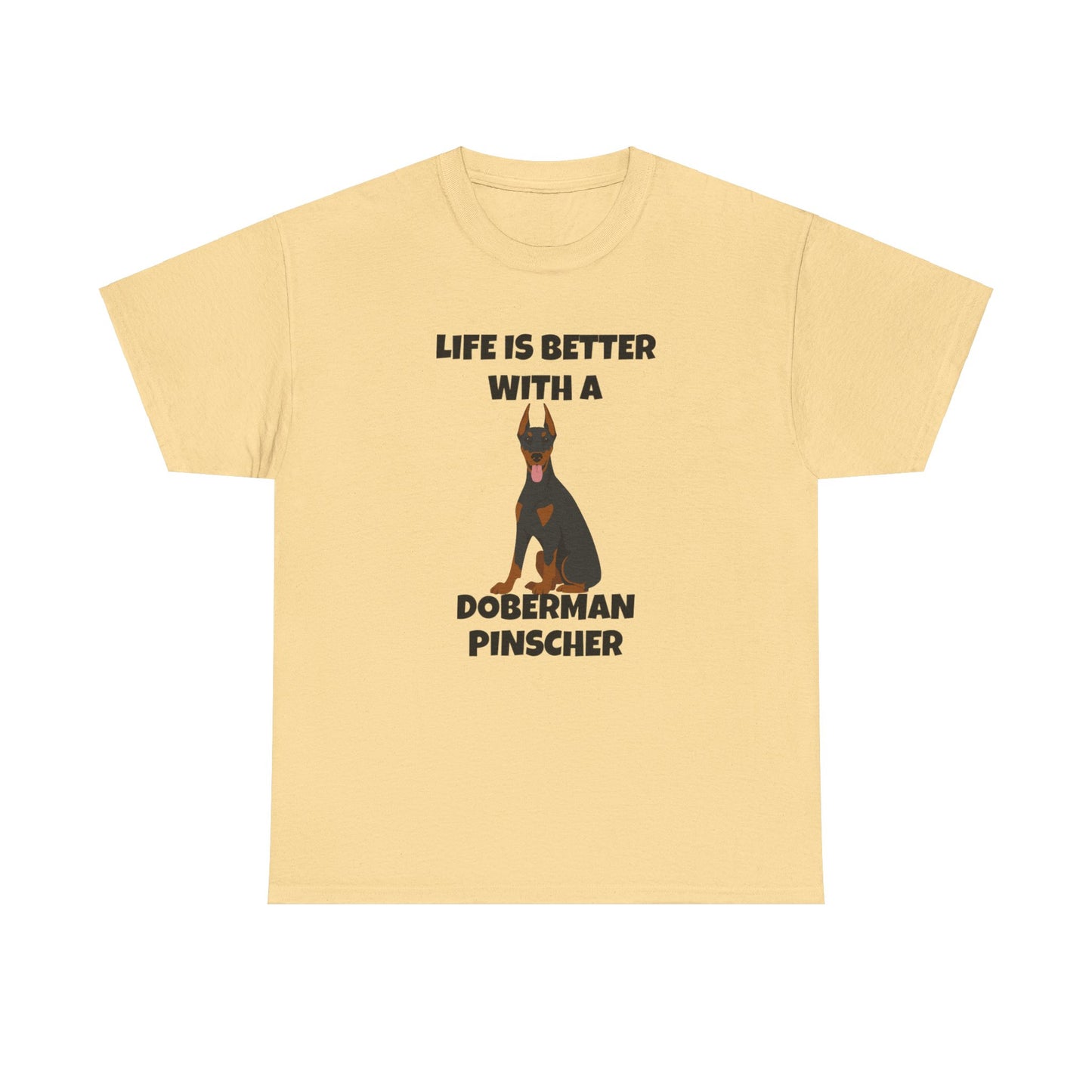 Doberman Pinscher Dog, Life is Better with a Doberman Pinscher, Unisex Heavy Cotton Tee