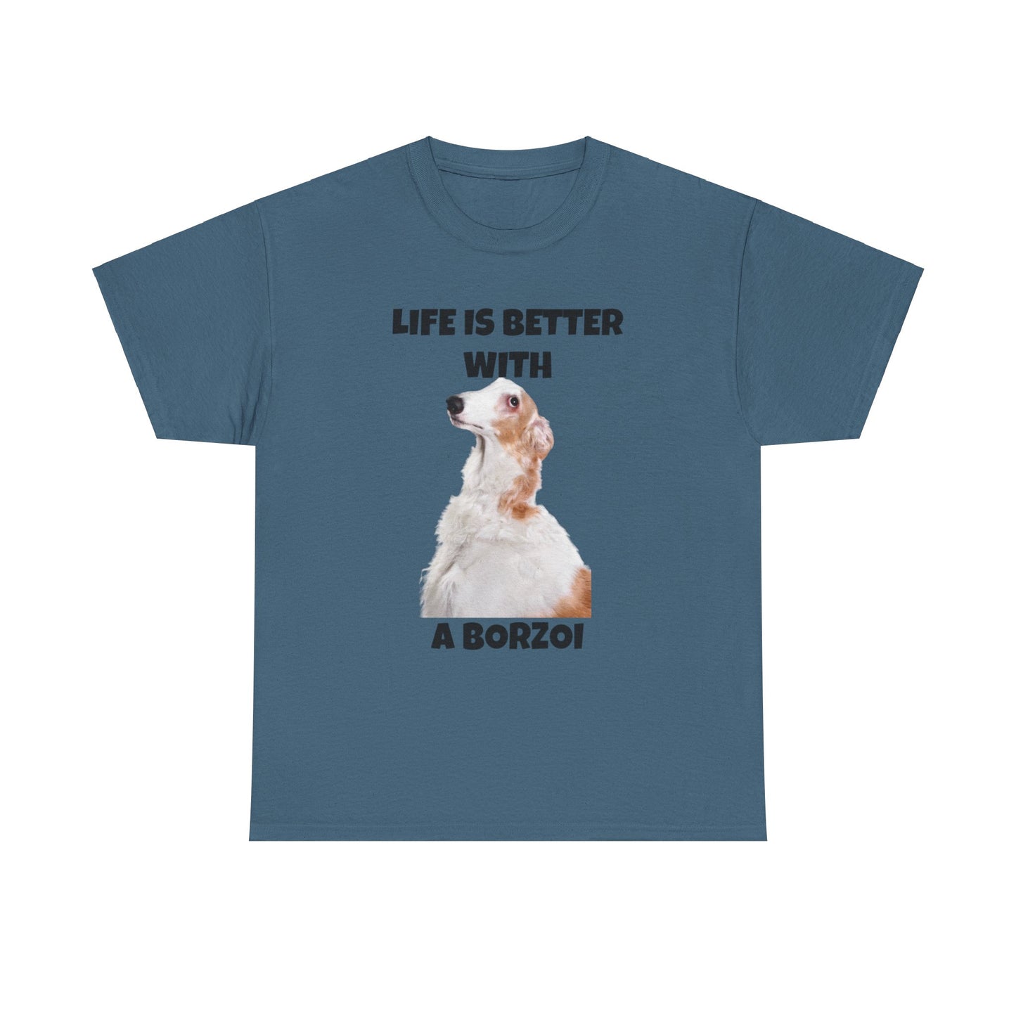 Borzoi, Borzoi Dog, Life is Better with a Borzoi, Unisex Heavy Cotton Tee