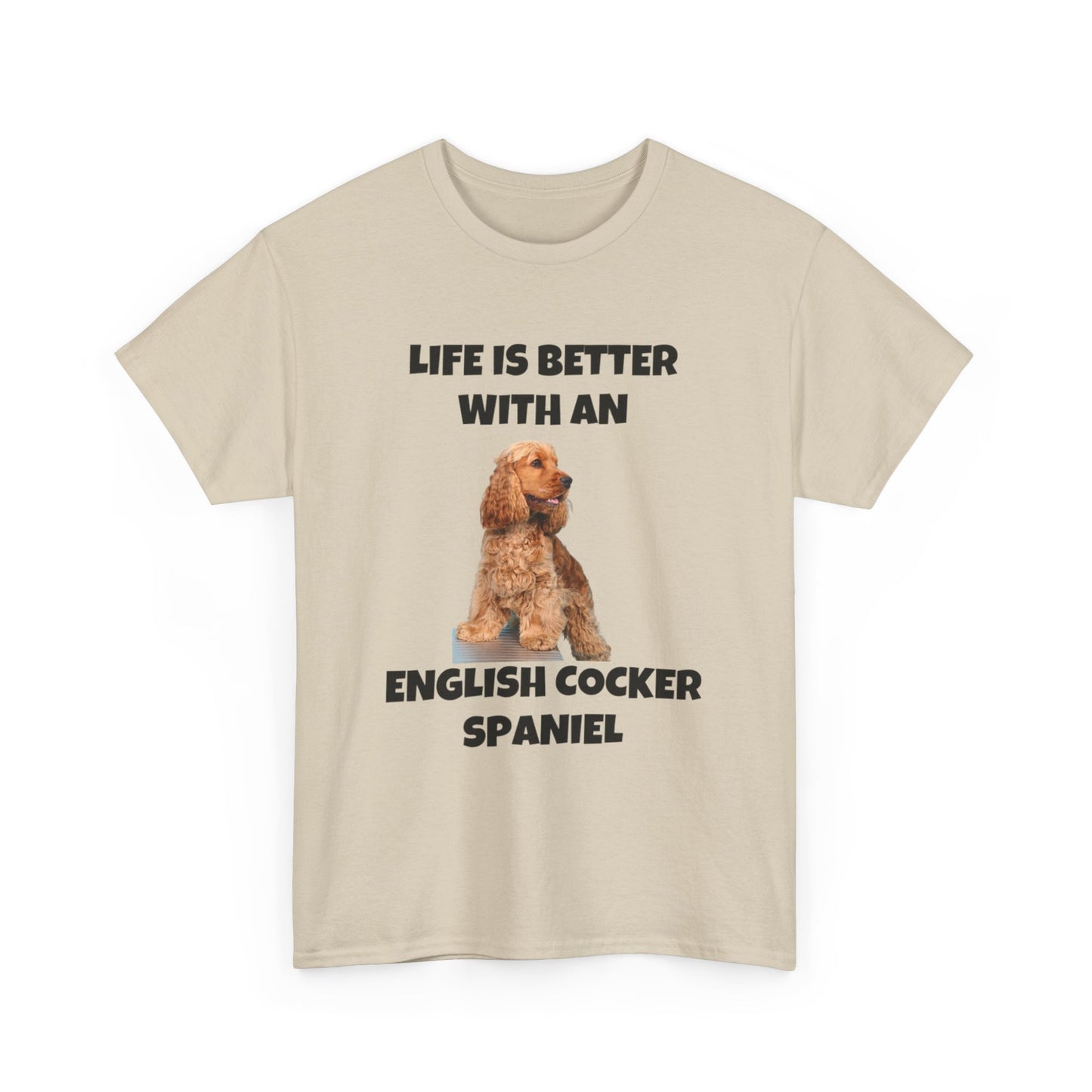 English Cocker Spaniel Dog, Life is Better with an English Cocker Spaniel, Unisex Heavy Cotton Tee