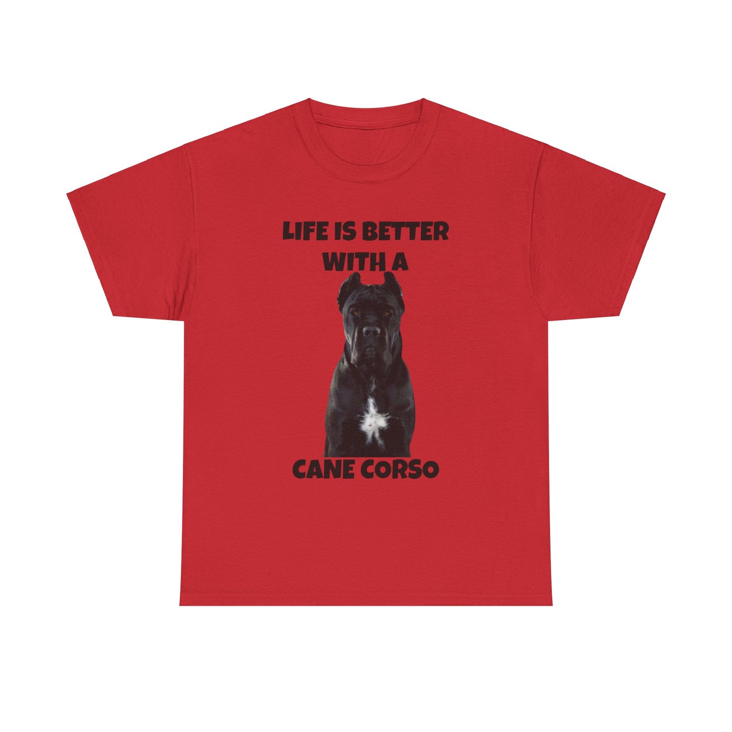 Cane Corso, Cane Corso Dog, Life is Better with a Cane Corso, Unisex Heavy Cotton Tee