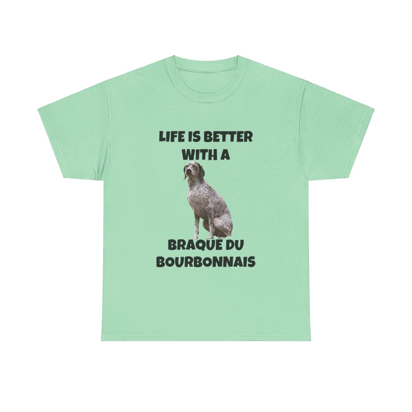 Braque du Bourbonnais, Life is Better with a Braque du Bourbonnais, Unisex Heavy Cotton Tee