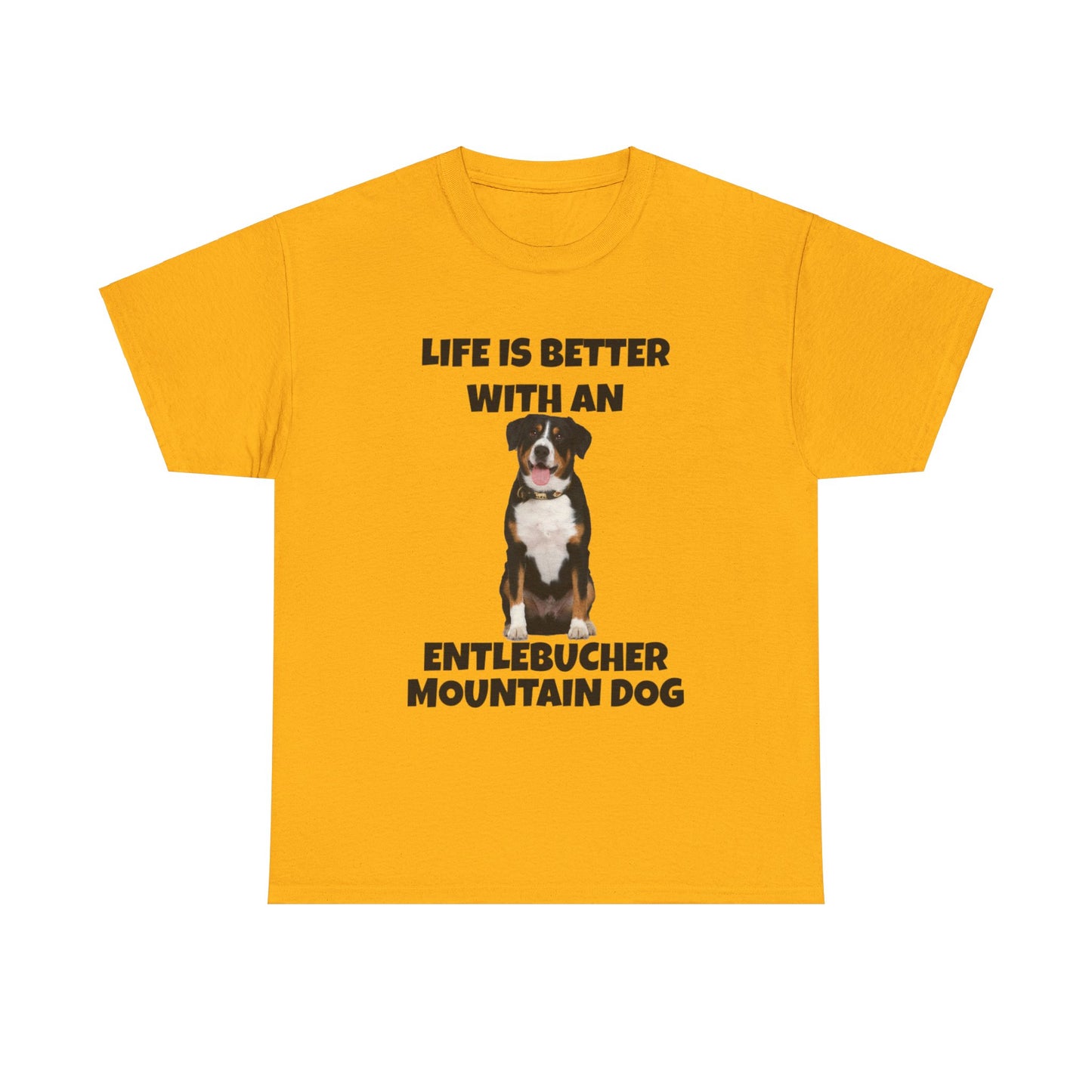 Entlebucher Mountain Dog, Life is Better with an Entlebucher Mountain Dog, Unisex Heavy Cotton Tee