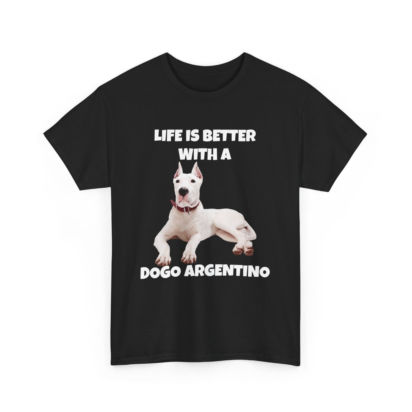 Dogo Argentino, Life is Better with a Dogo Argentino, Dogo Argentino Dog, Dark Unisex Heavy Cotton Tee