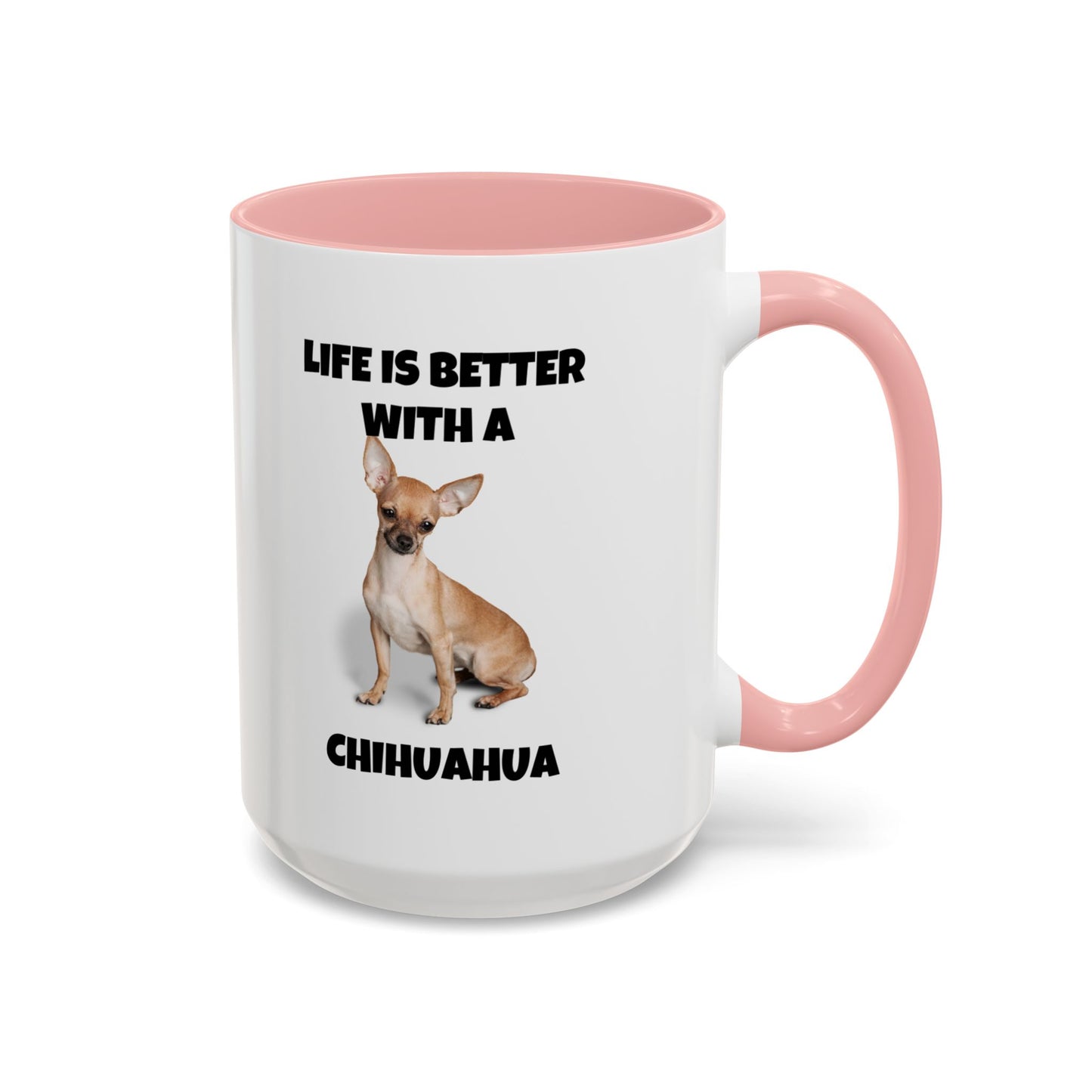 Chihuahua, Chihuahua Dog, Life is Better with a Chihuahua, Accent Coffee Mug (11, 15oz)